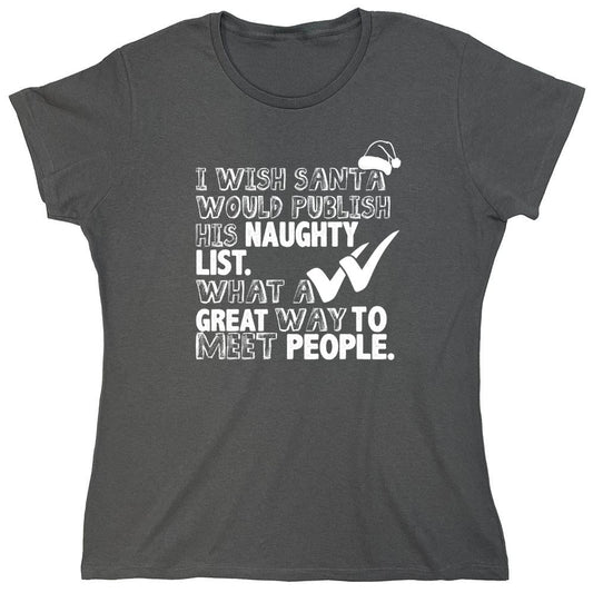 Funny T-Shirts design "I Wish Santa Would Publish His Naughty List - Womens"