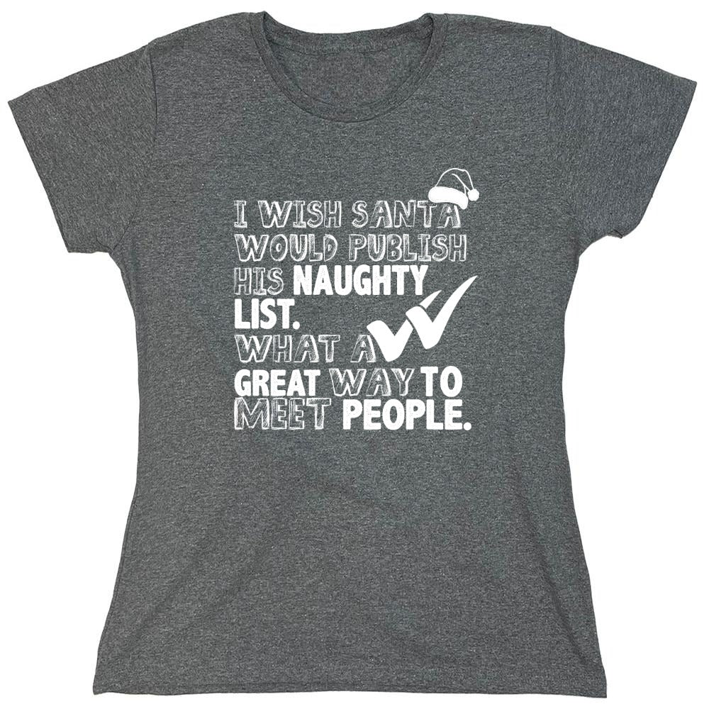 Funny T-Shirts design "I Wish Santa Would Publish His Naughty List - Womens"