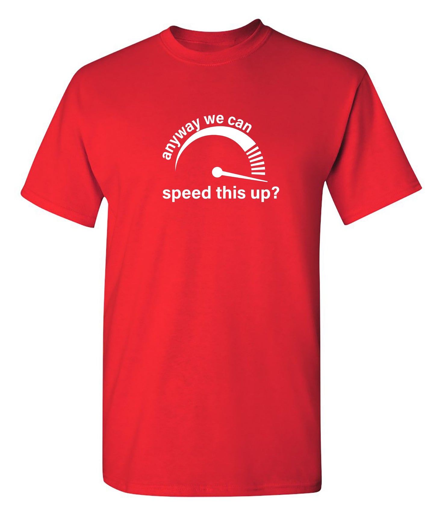 Anyway We Can Speed This Up? - Funny T Shirts & Graphic Tees