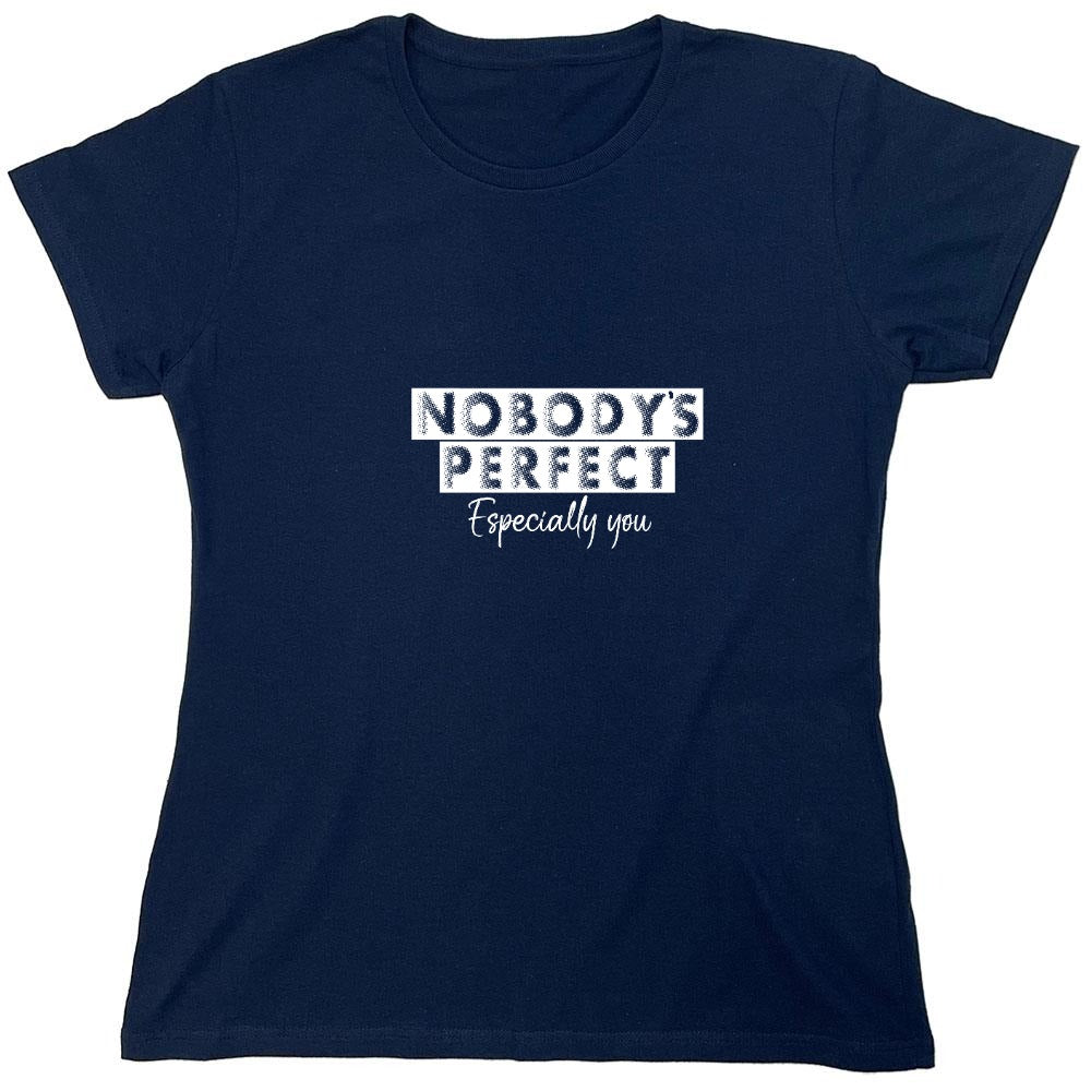 Funny T-Shirts design "Nobody's perfect especially you - Womens"