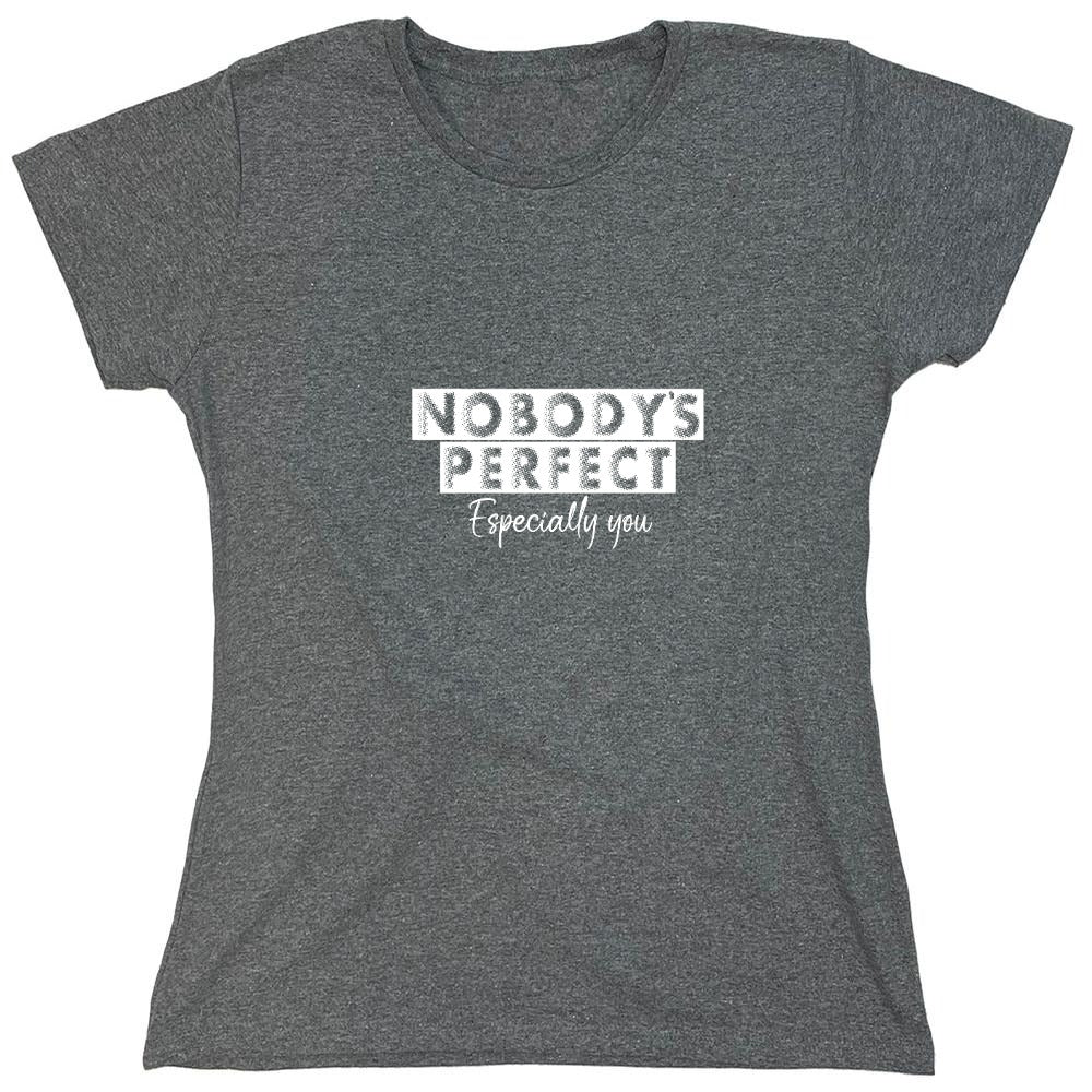 Funny T-Shirts design "Nobody's perfect especially you - Womens"