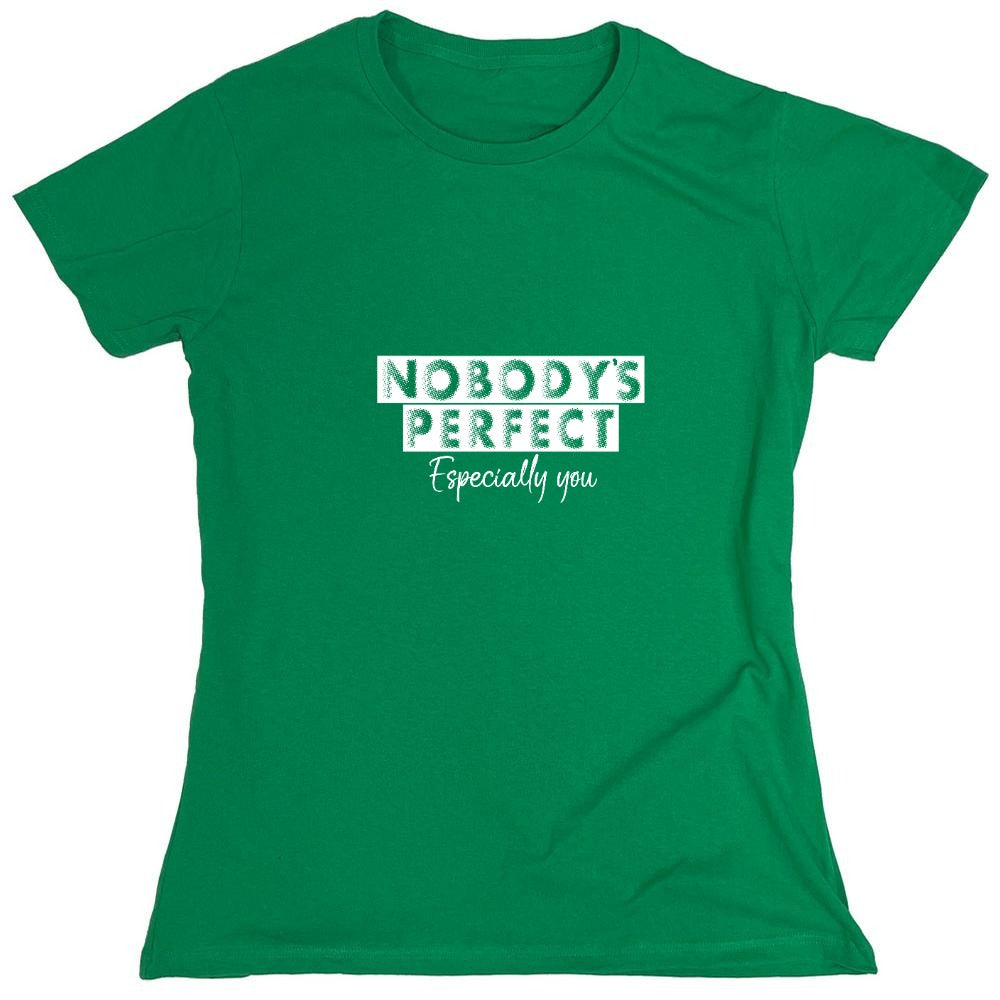Funny T-Shirts design "Nobody's perfect especially you - Womens"