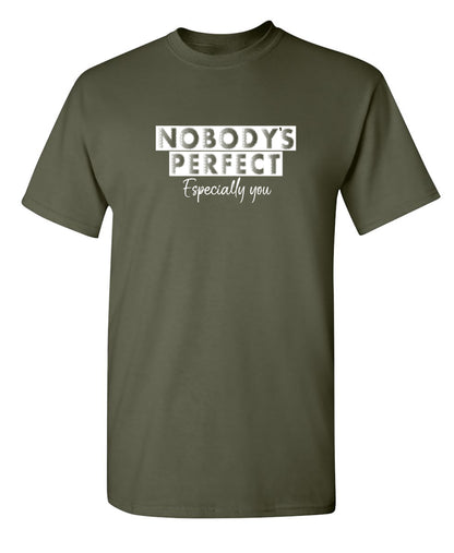 Nobody's perfect especially you - Funny T Shirts & Graphic Tees