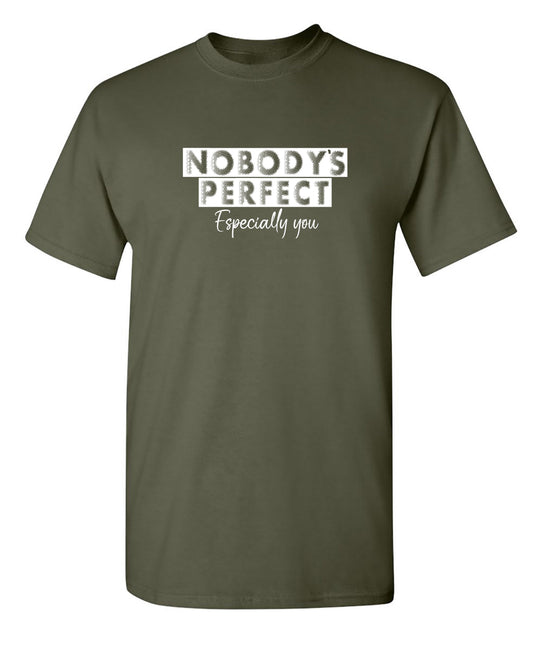 Funny T-Shirts design "Nobody's perfect especially you"