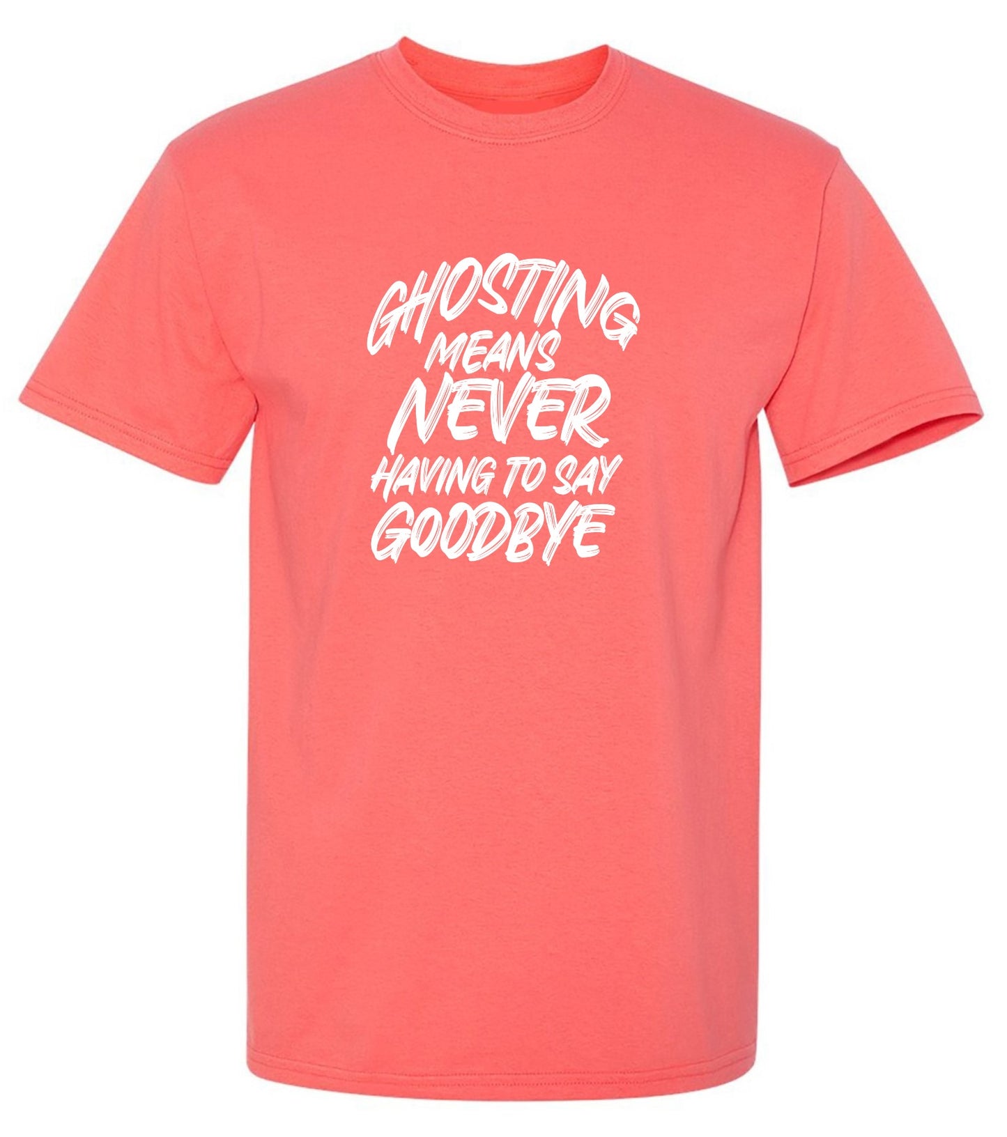 Funny T-Shirts design "Ghosting Means Never Having To Say Goodbye"