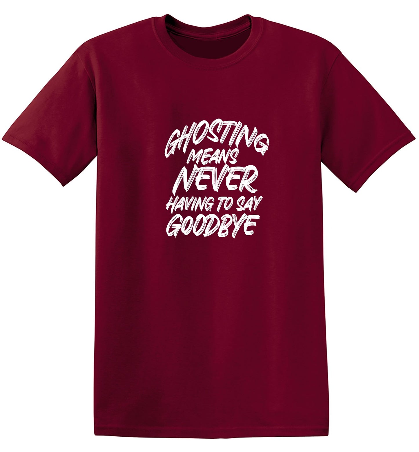 Funny T-Shirts design "Ghosting Means Never Having To Say Goodbye"