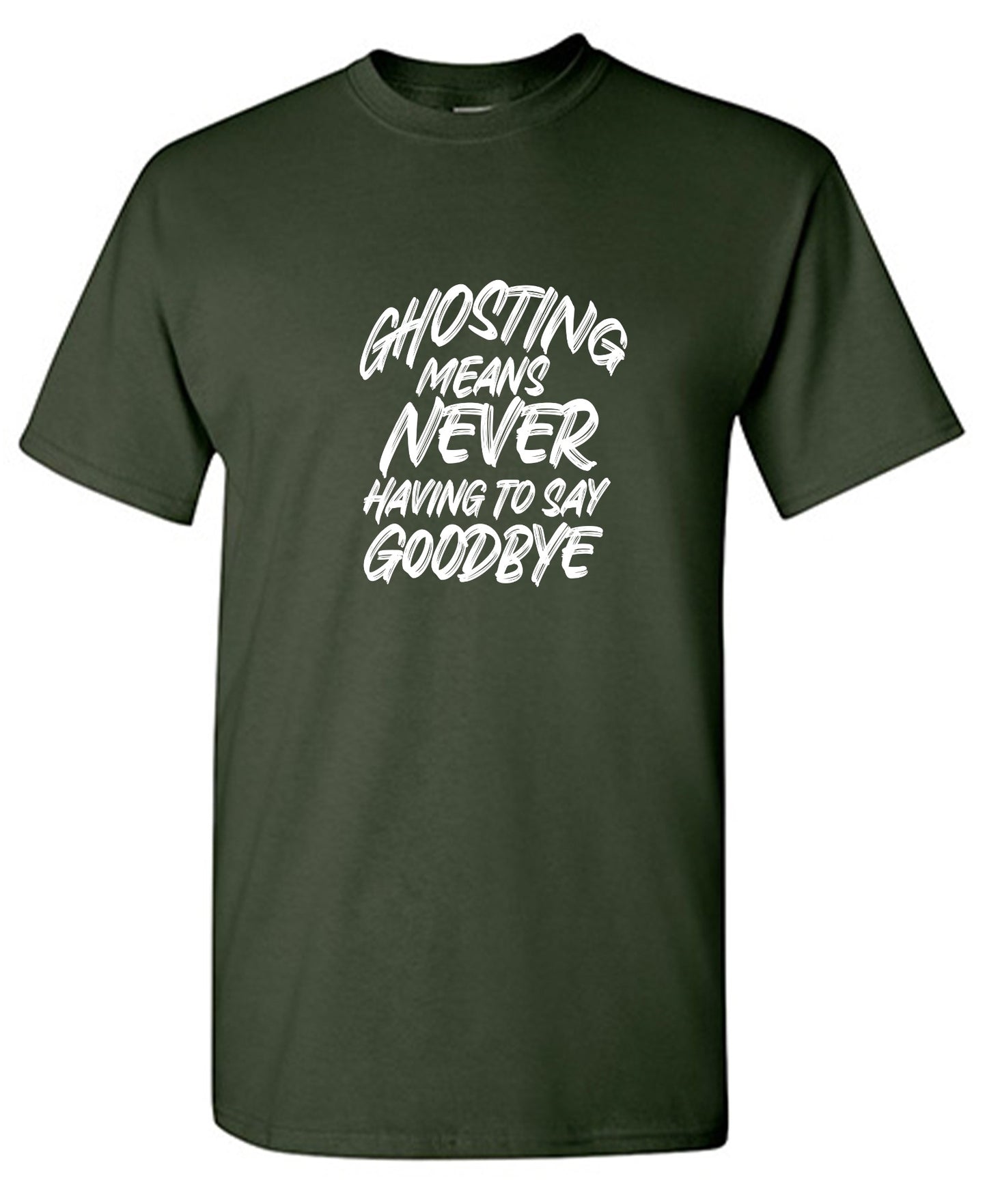 Funny T-Shirts design "Ghosting Means Never Having To Say Goodbye"