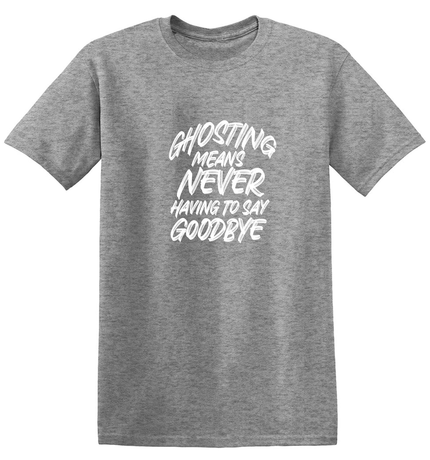 Funny T-Shirts design "Ghosting Means Never Having To Say Goodbye"