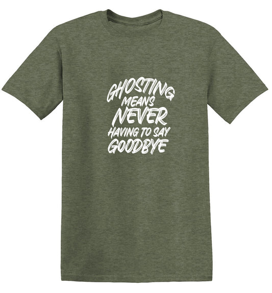 Funny T-Shirts design "Ghosting Means Never Having To Say Goodbye"