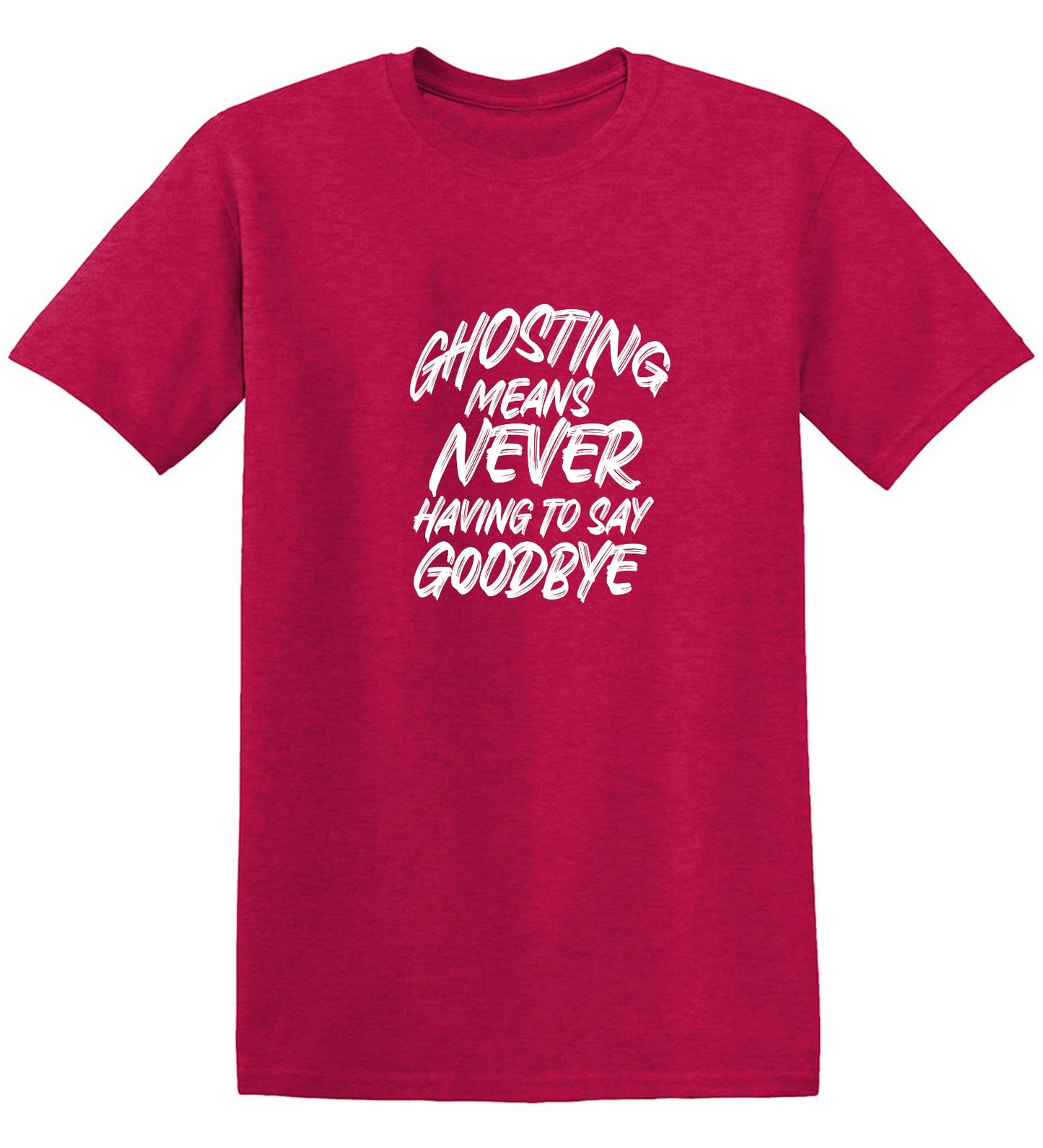 Funny T-Shirts design "Ghosting Means Never Having To Say Goodbye"