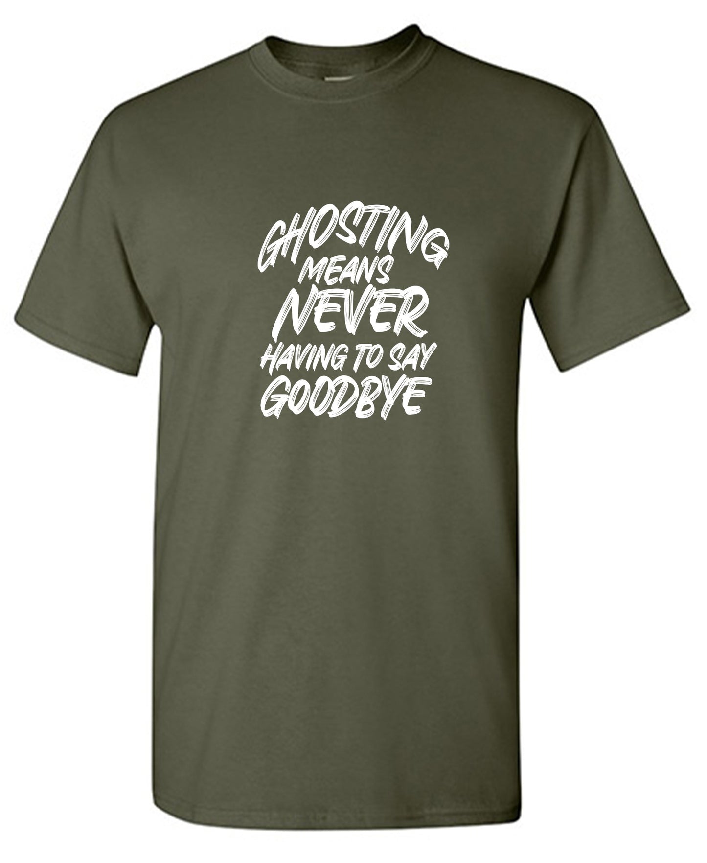 Funny T-Shirts design "Ghosting Means Never Having To Say Goodbye"