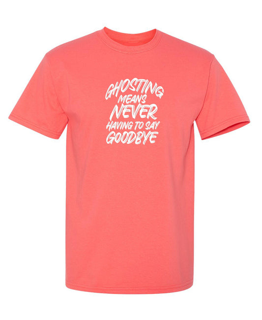 Funny T-Shirts design "Ghosting Means Never Having To Say Goodbye"