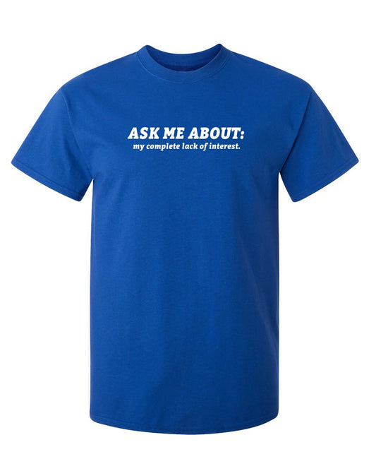 Funny T-Shirts design "Ask me about my complete lack of interest"