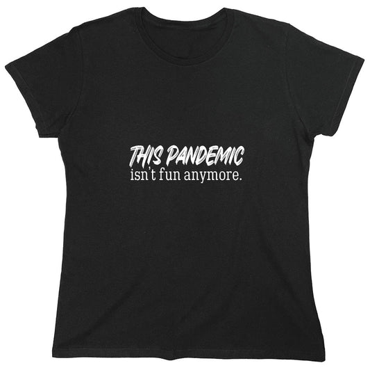 Funny T-Shirts design "This Pandemic Isn't Fun Anymore - Womens"