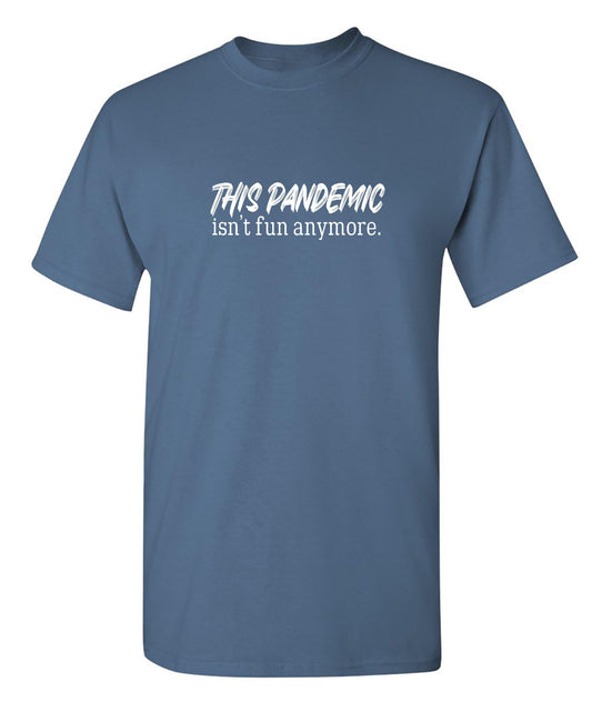 Funny T-Shirts design "This Pandemic Isn't Fun Anymore"