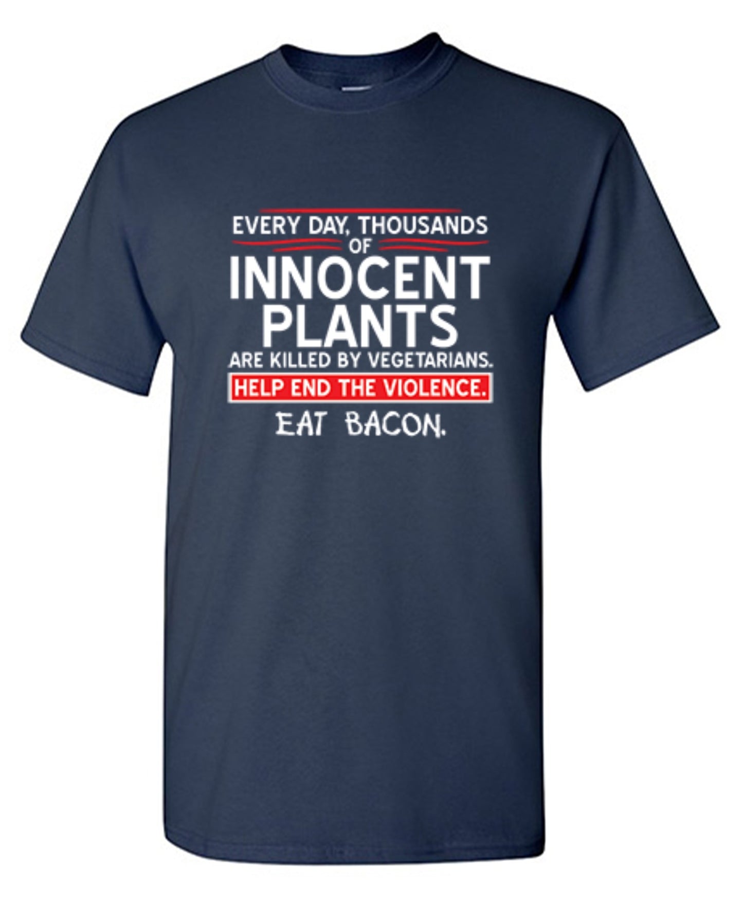 Funny T-Shirts design "Every Day, Thousands Of Innocent Plants Are Killed By Vegetarians T-Shirt"