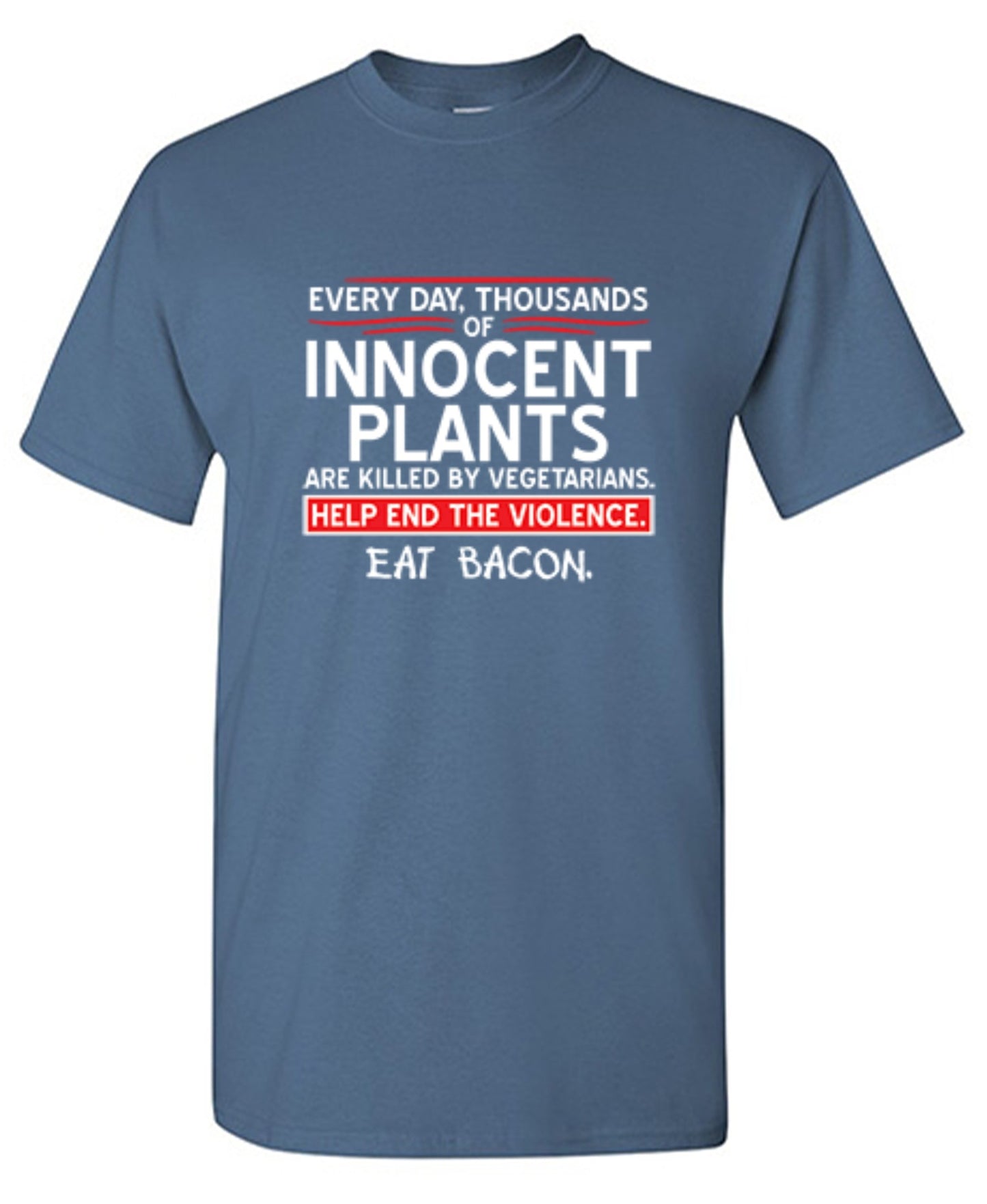 Funny T-Shirts design "Every Day, Thousands Of Innocent Plants Are Killed By Vegetarians T-Shirt"