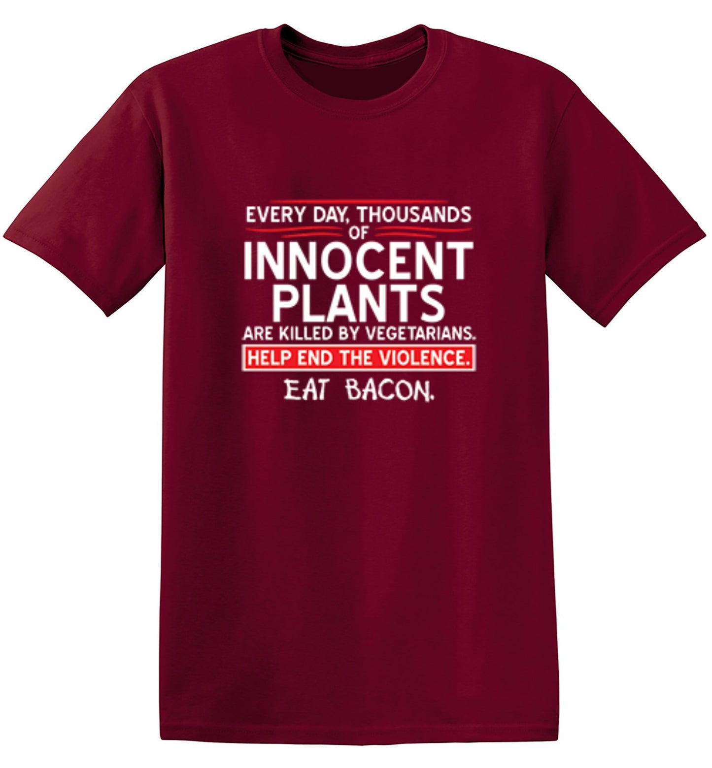 Funny T-Shirts design "Every Day, Thousands Of Innocent Plants Are Killed By Vegetarians T-Shirt"