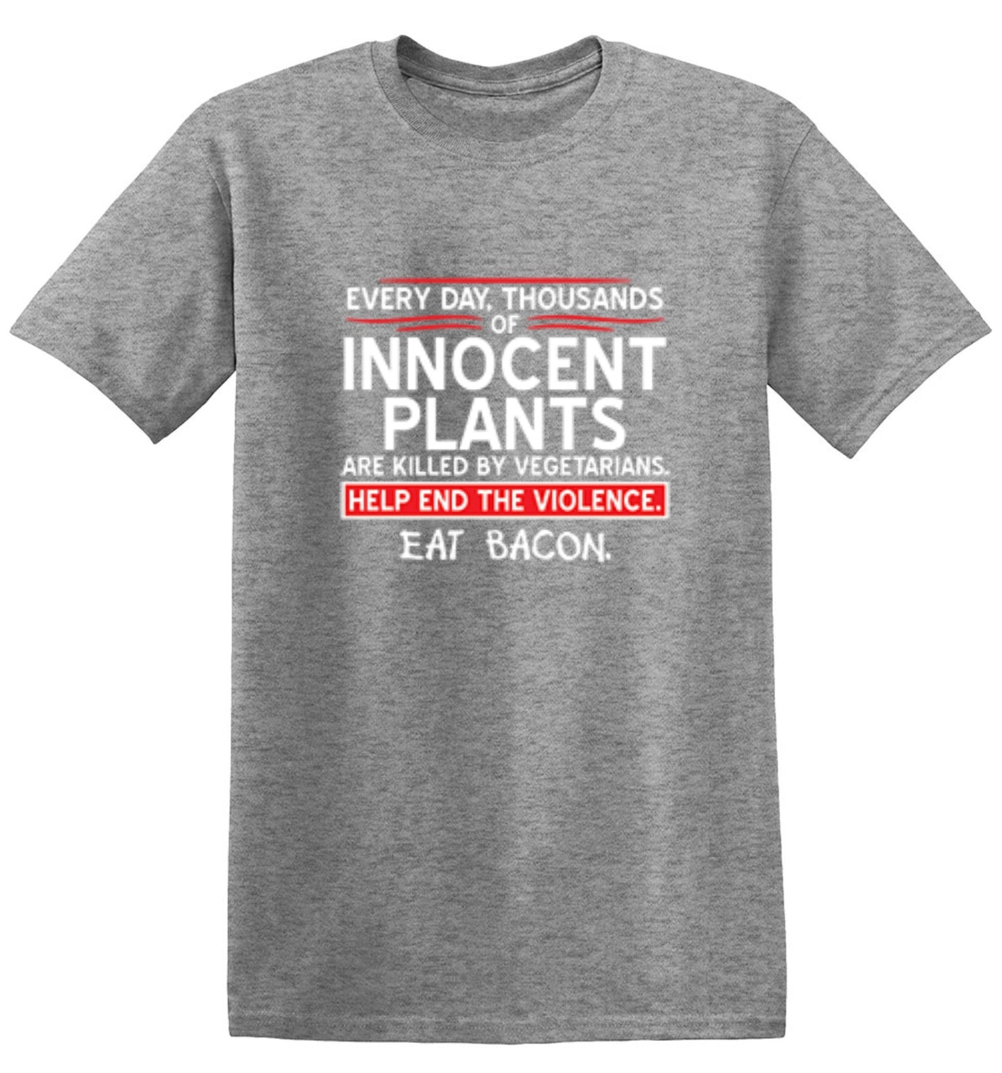 Funny T-Shirts design "Every Day, Thousands Of Innocent Plants Are Killed By Vegetarians T-Shirt"