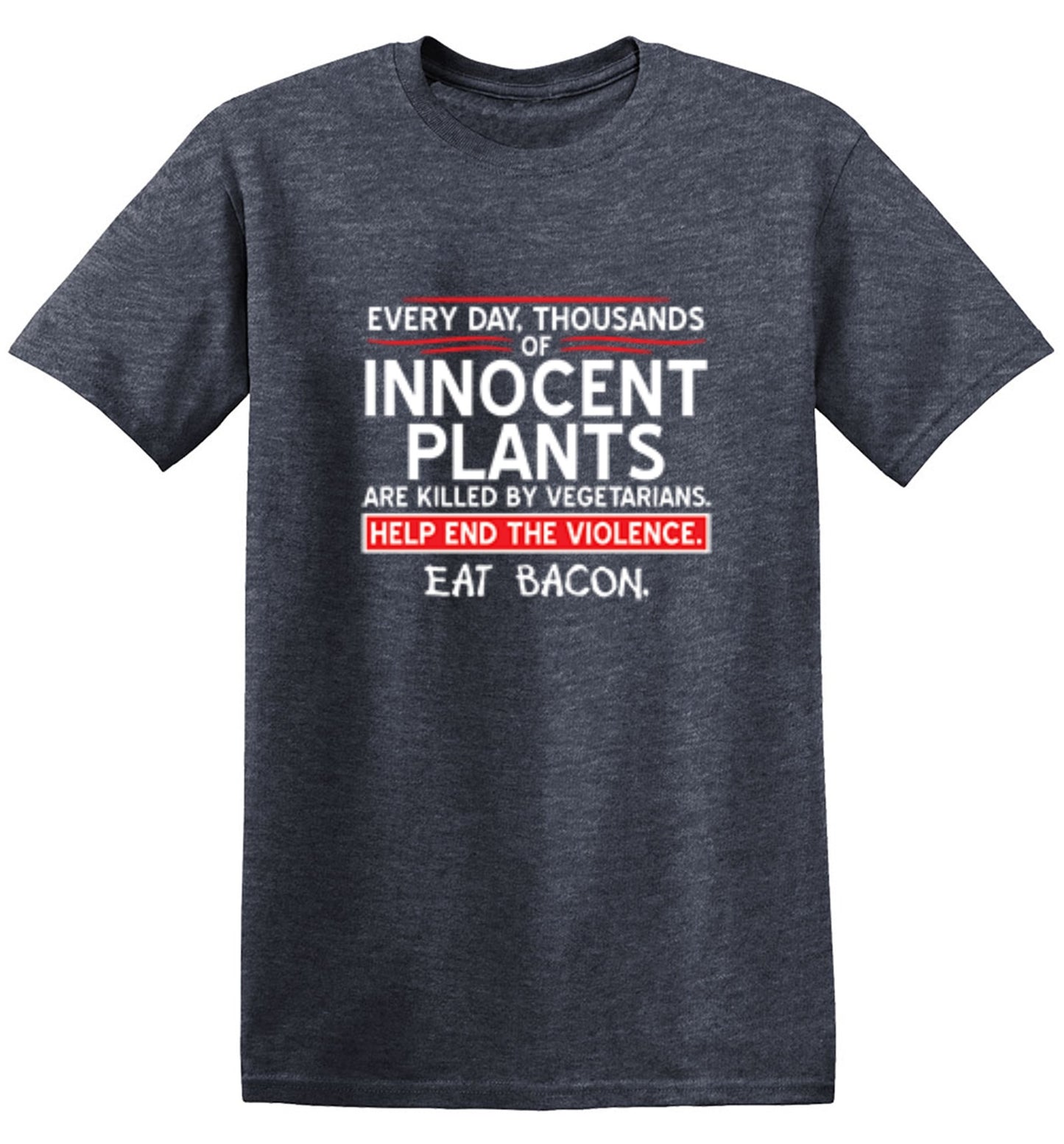 Funny T-Shirts design "Every Day, Thousands Of Innocent Plants Are Killed By Vegetarians T-Shirt"