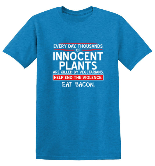 Funny T-Shirts design "Every Day, Thousands Of Innocent Plants Are Killed By Vegetarians T-Shirt"