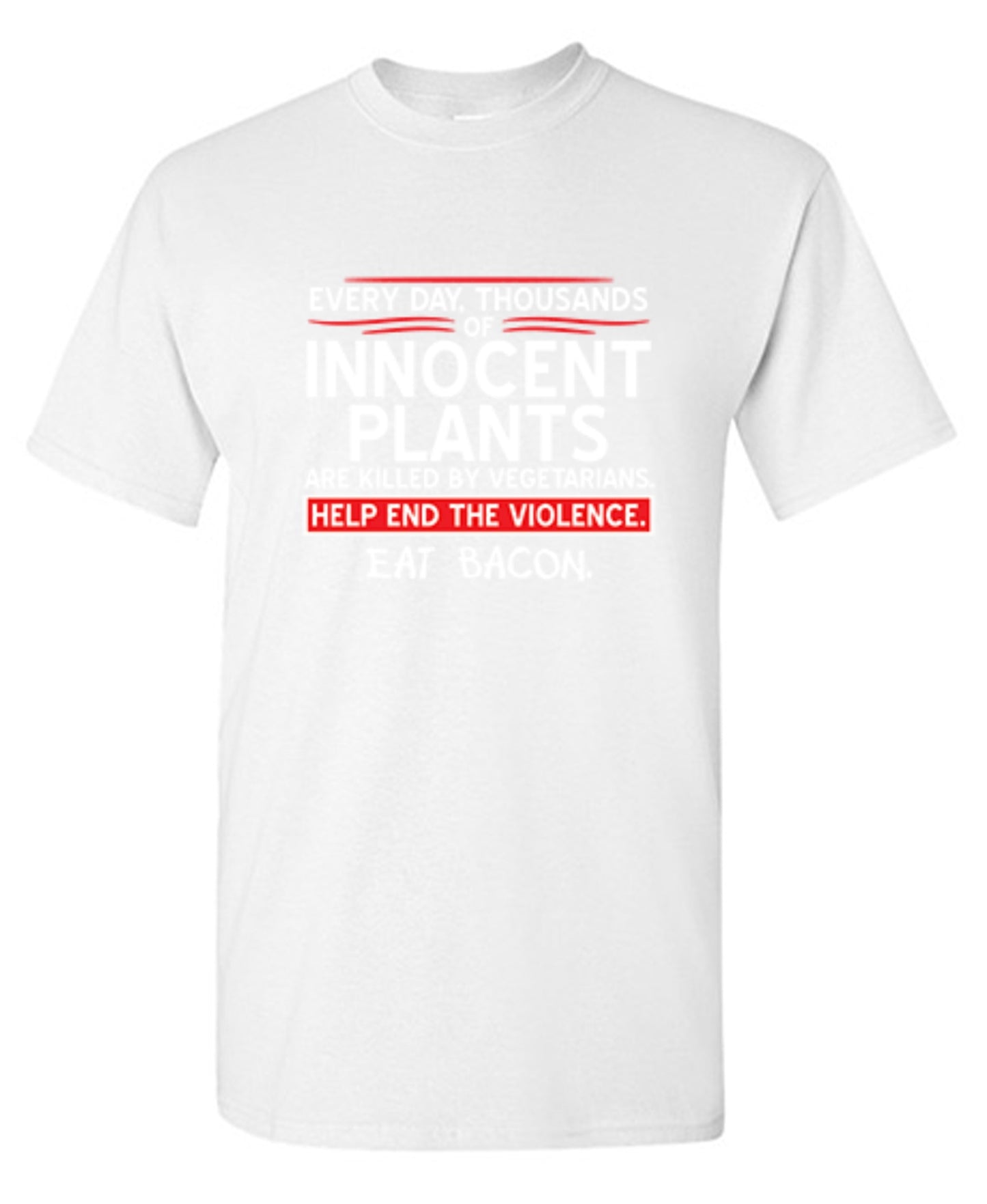 Funny T-Shirts design "Every Day, Thousands Of Innocent Plants Are Killed By Vegetarians T-Shirt"