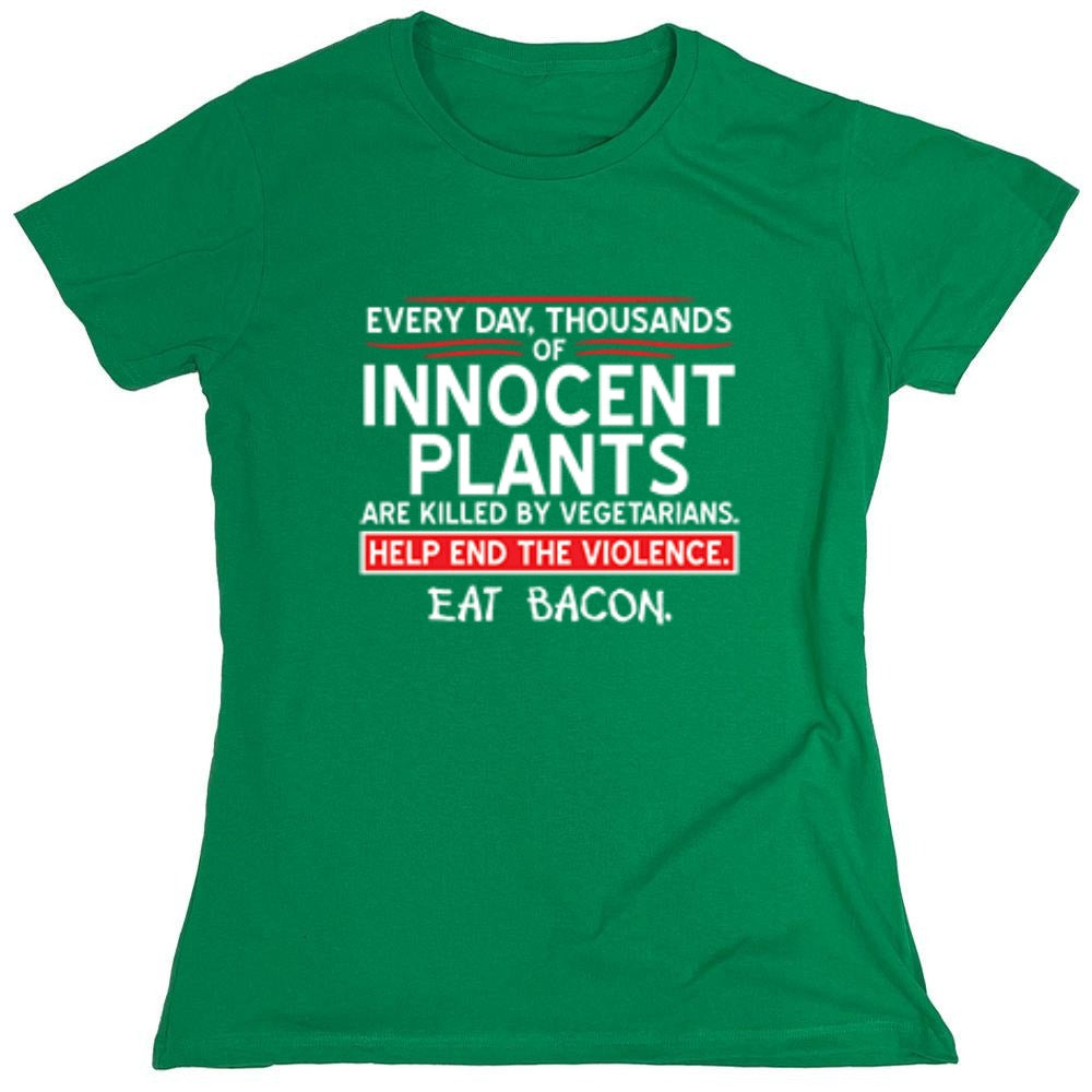 Funny T-Shirts design "Every Day, Thousands Of Innocent Plants Are Killed By Vegetarians T-Shirt - Womens"