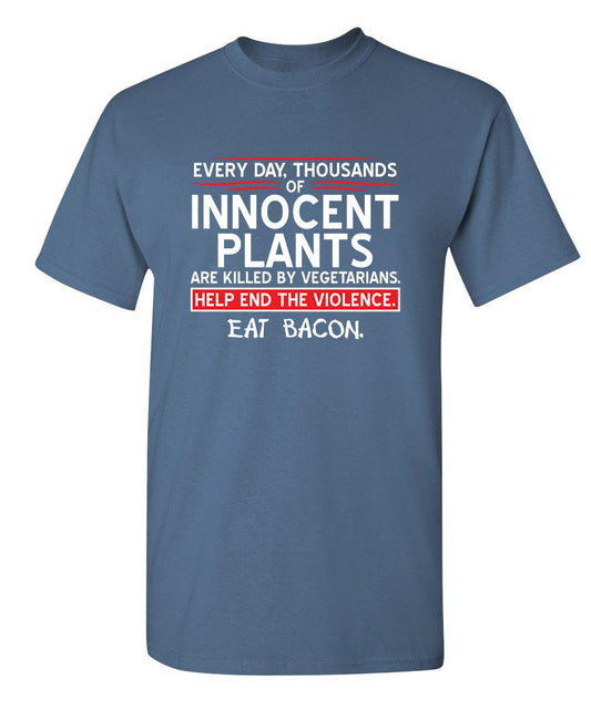 Funny T-Shirts design "Every Day, Thousands Of Innocent Plants Are Killed By Vegetarians T-Shirt"