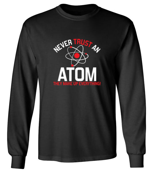 Funny T-Shirts design "Never Trust An Atom They Make Up Everything - Long Sleeve"