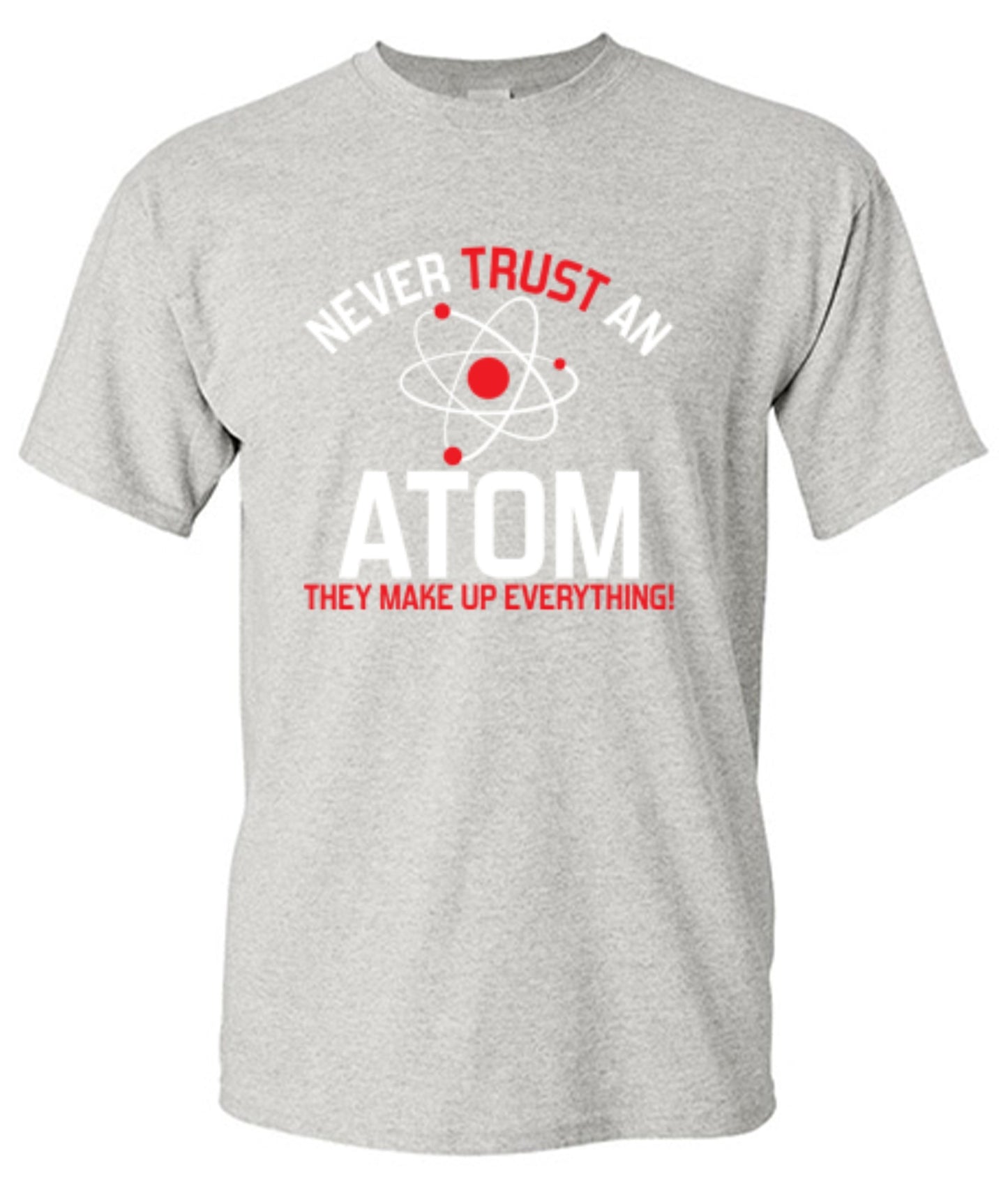 Funny T-Shirts design "Never Trust An Atom They Make Up Everything"