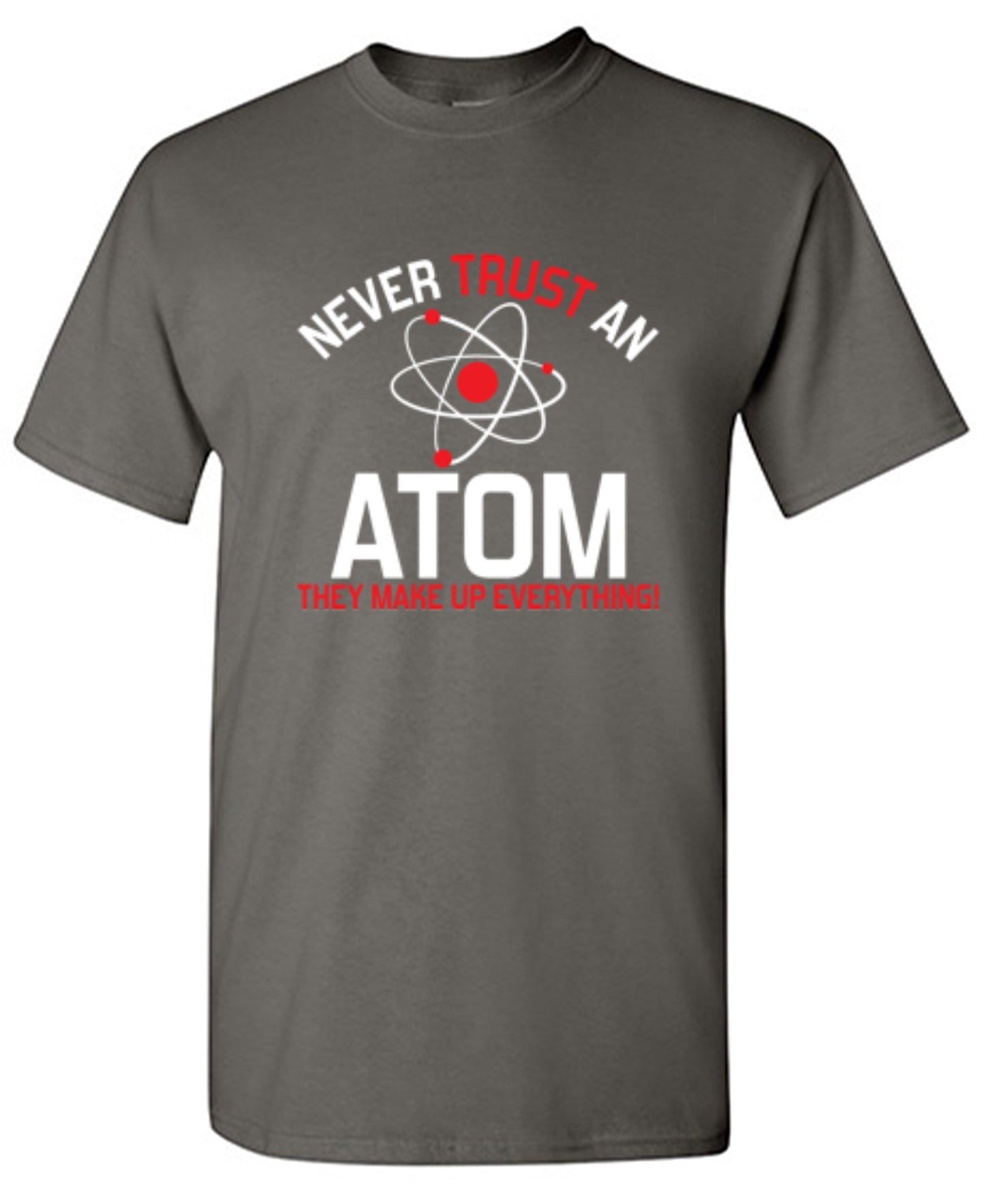 Funny T-Shirts design "Never Trust An Atom They Make Up Everything"