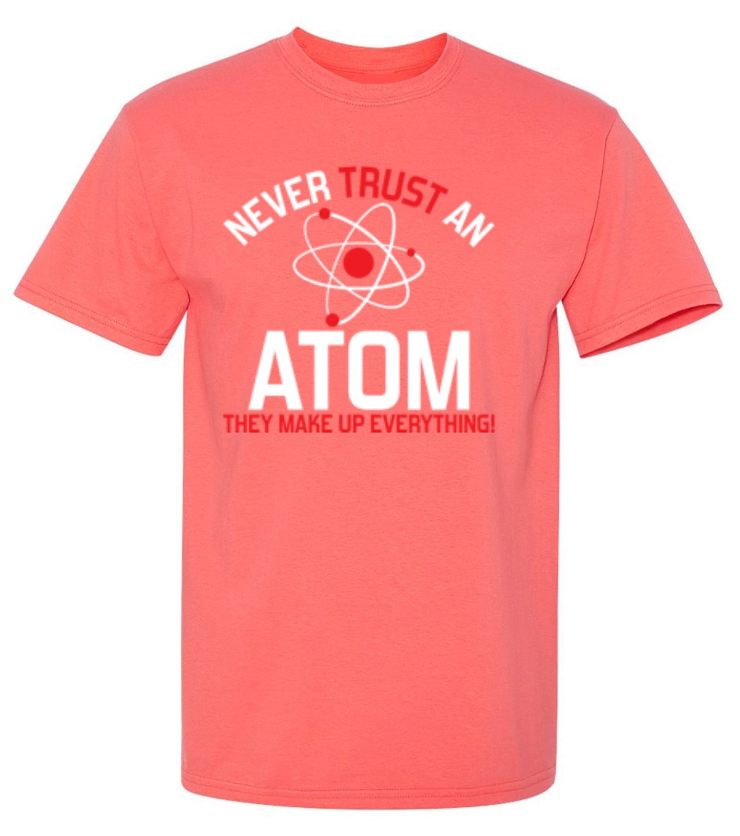 Funny T-Shirts design "Never Trust An Atom They Make Up Everything"