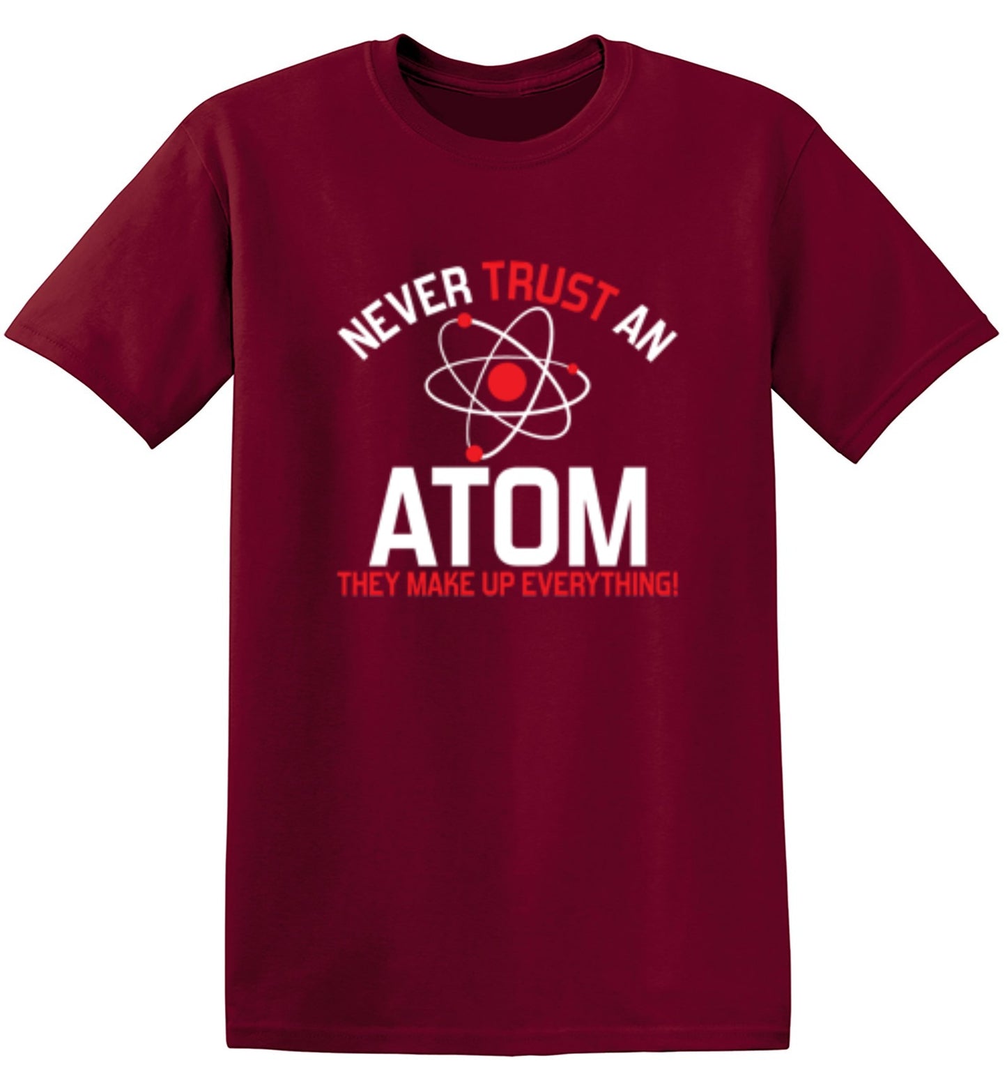 Funny T-Shirts design "Never Trust An Atom They Make Up Everything"