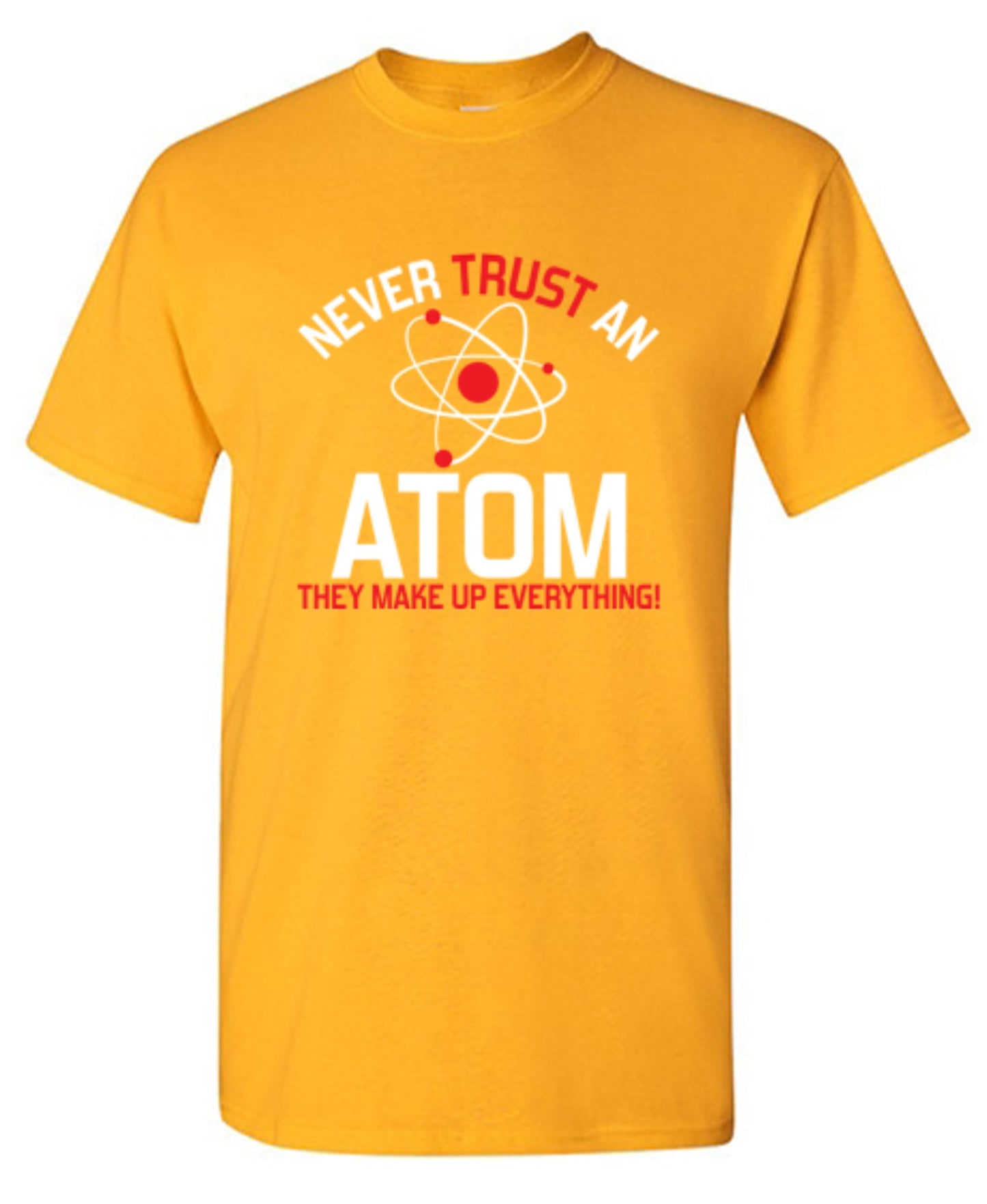 Funny T-Shirts design "Never Trust An Atom They Make Up Everything"