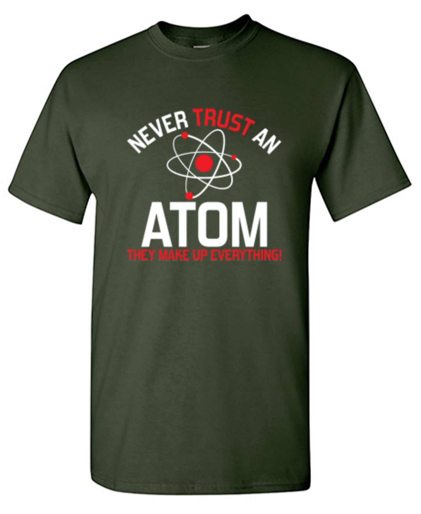 Funny T-Shirts design "Never Trust An Atom They Make Up Everything"