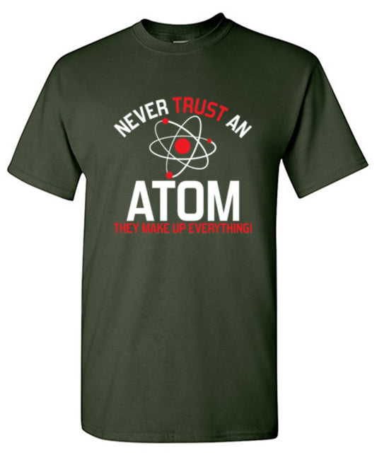 Funny T-Shirts design "Never Trust An Atom They Make Up Everything"