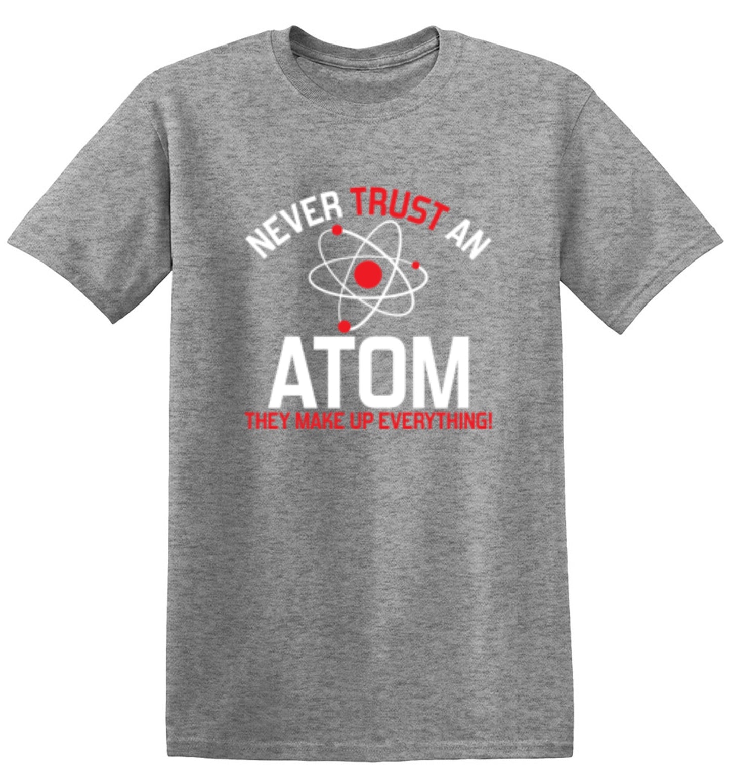 Funny T-Shirts design "Never Trust An Atom They Make Up Everything"
