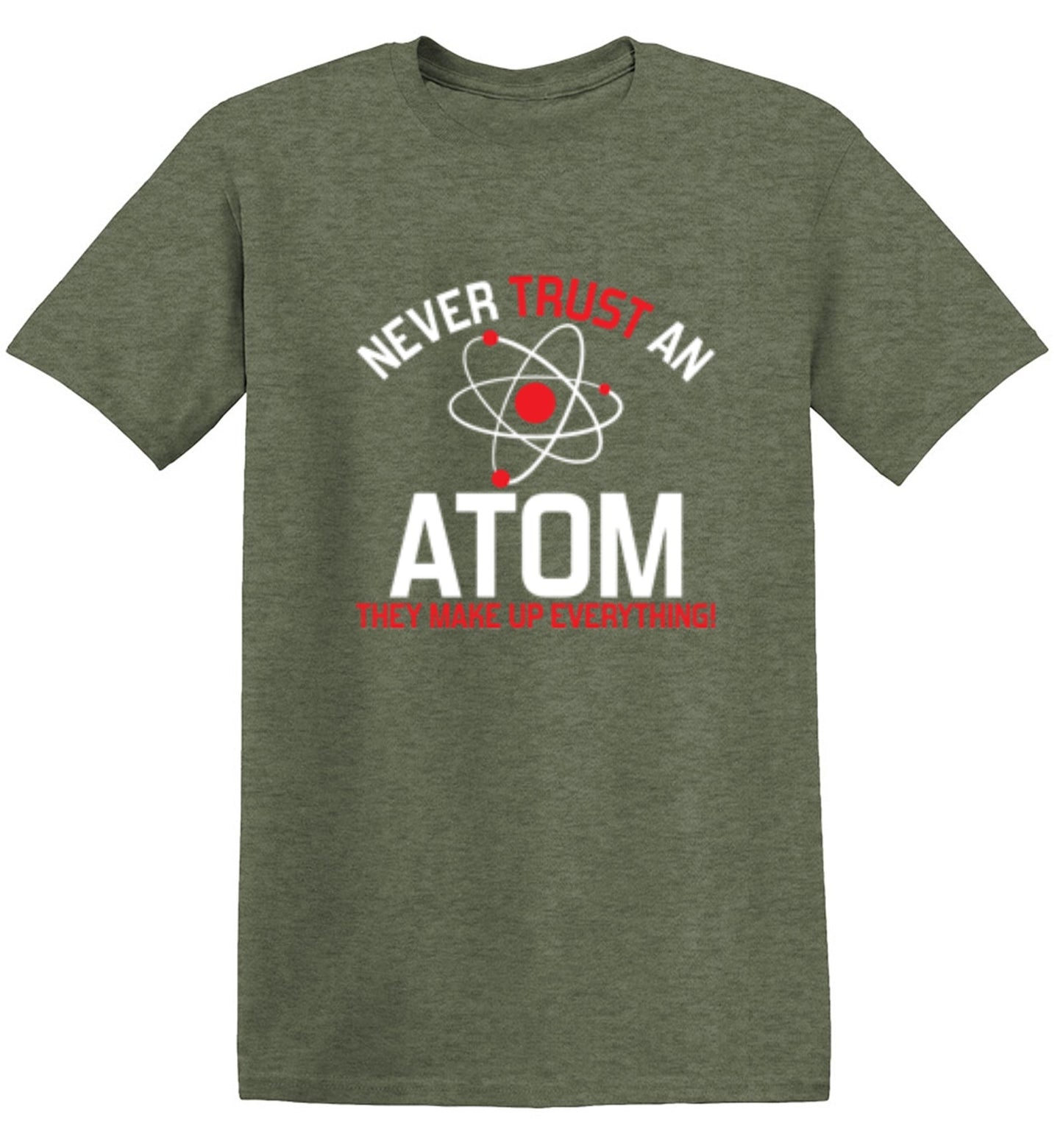 Funny T-Shirts design "Never Trust An Atom They Make Up Everything"