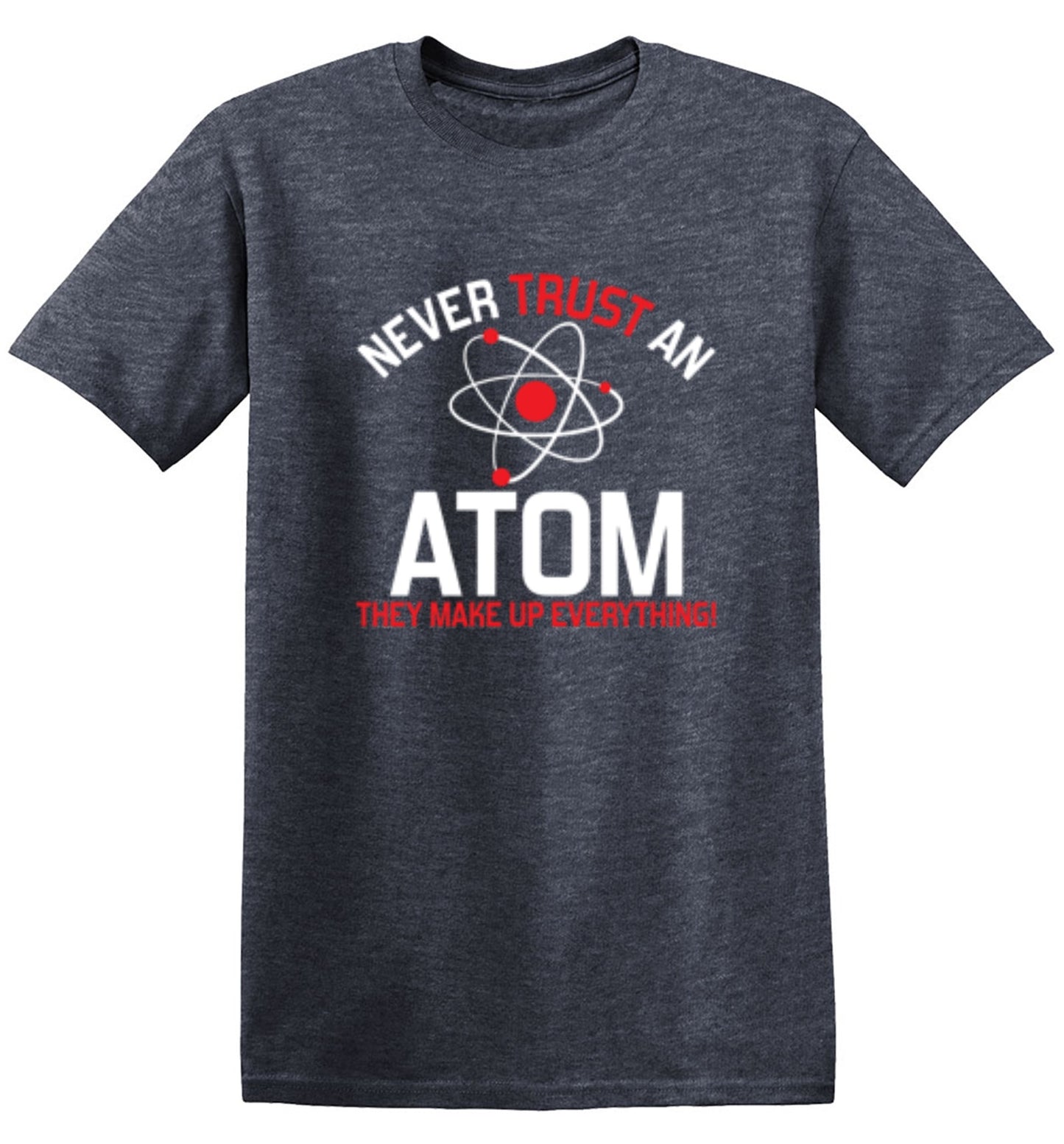 Funny T-Shirts design "Never Trust An Atom They Make Up Everything"