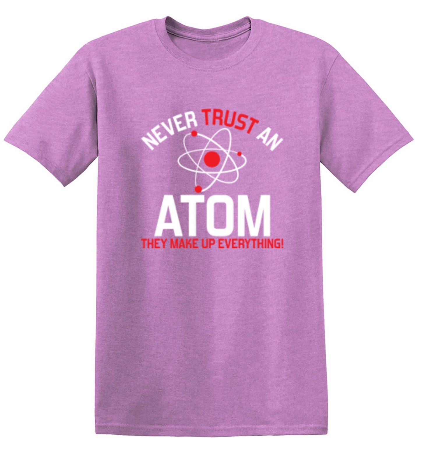 Funny T-Shirts design "Never Trust An Atom They Make Up Everything"