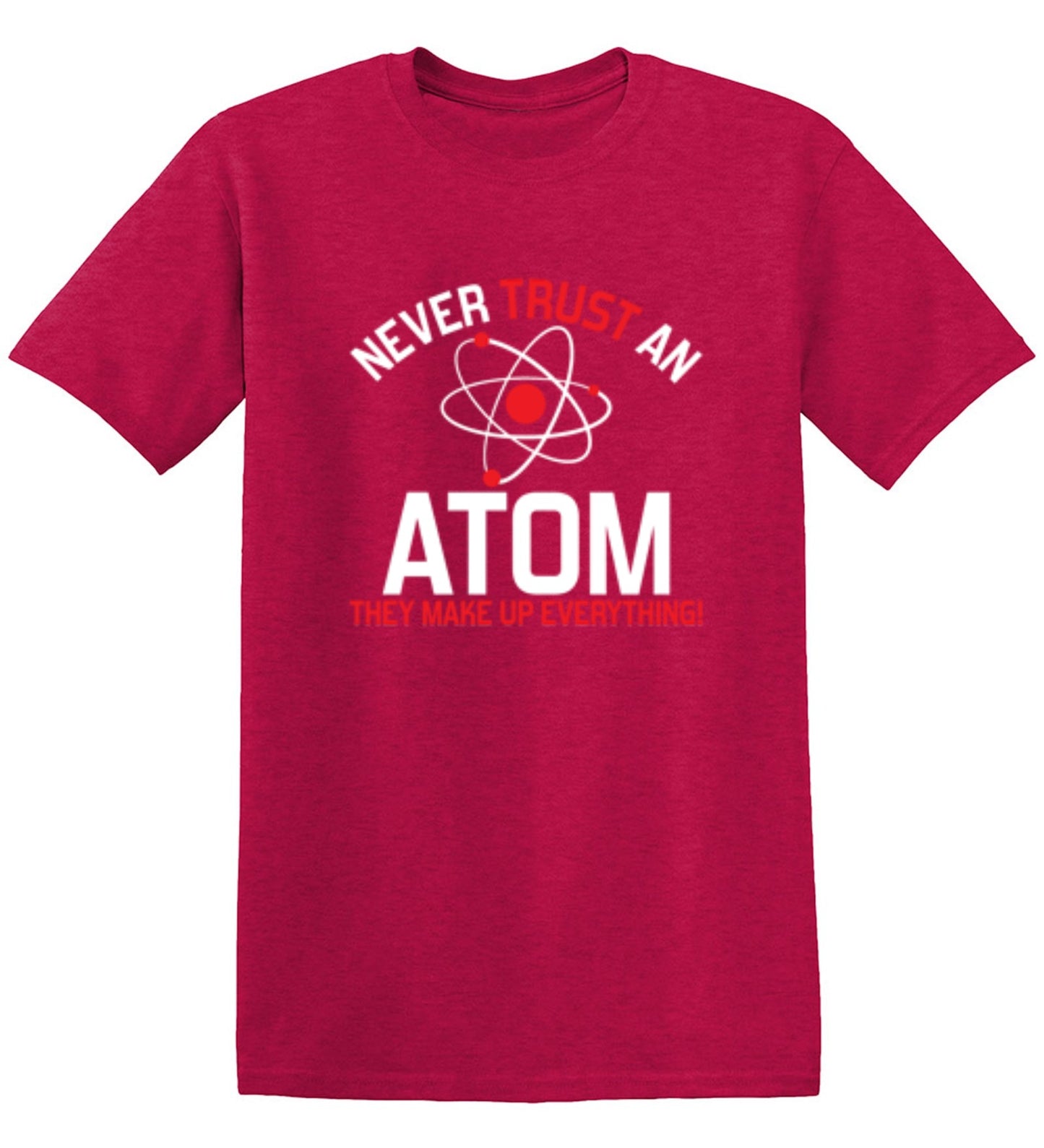 Funny T-Shirts design "Never Trust An Atom They Make Up Everything"