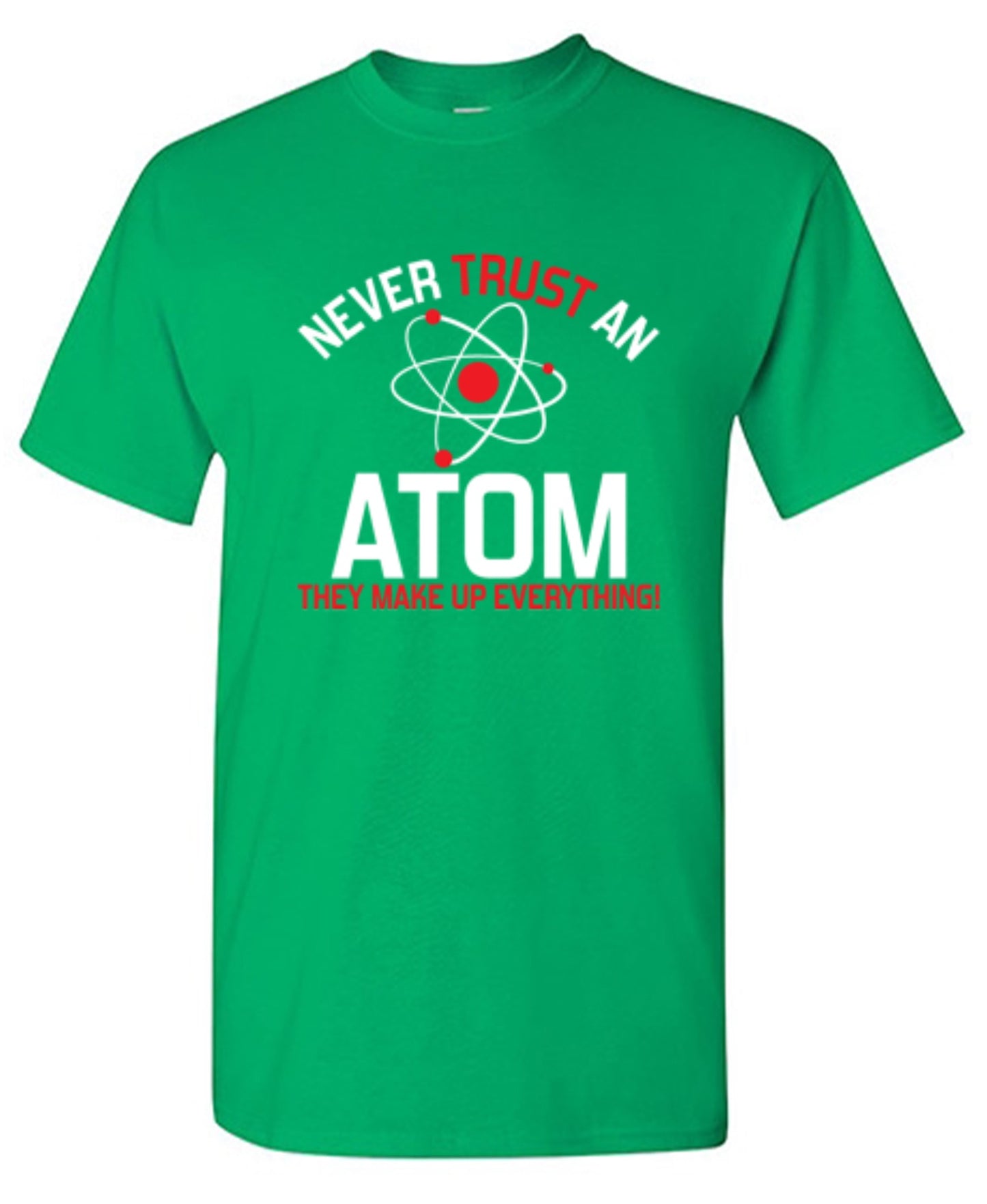 Funny T-Shirts design "Never Trust An Atom They Make Up Everything"