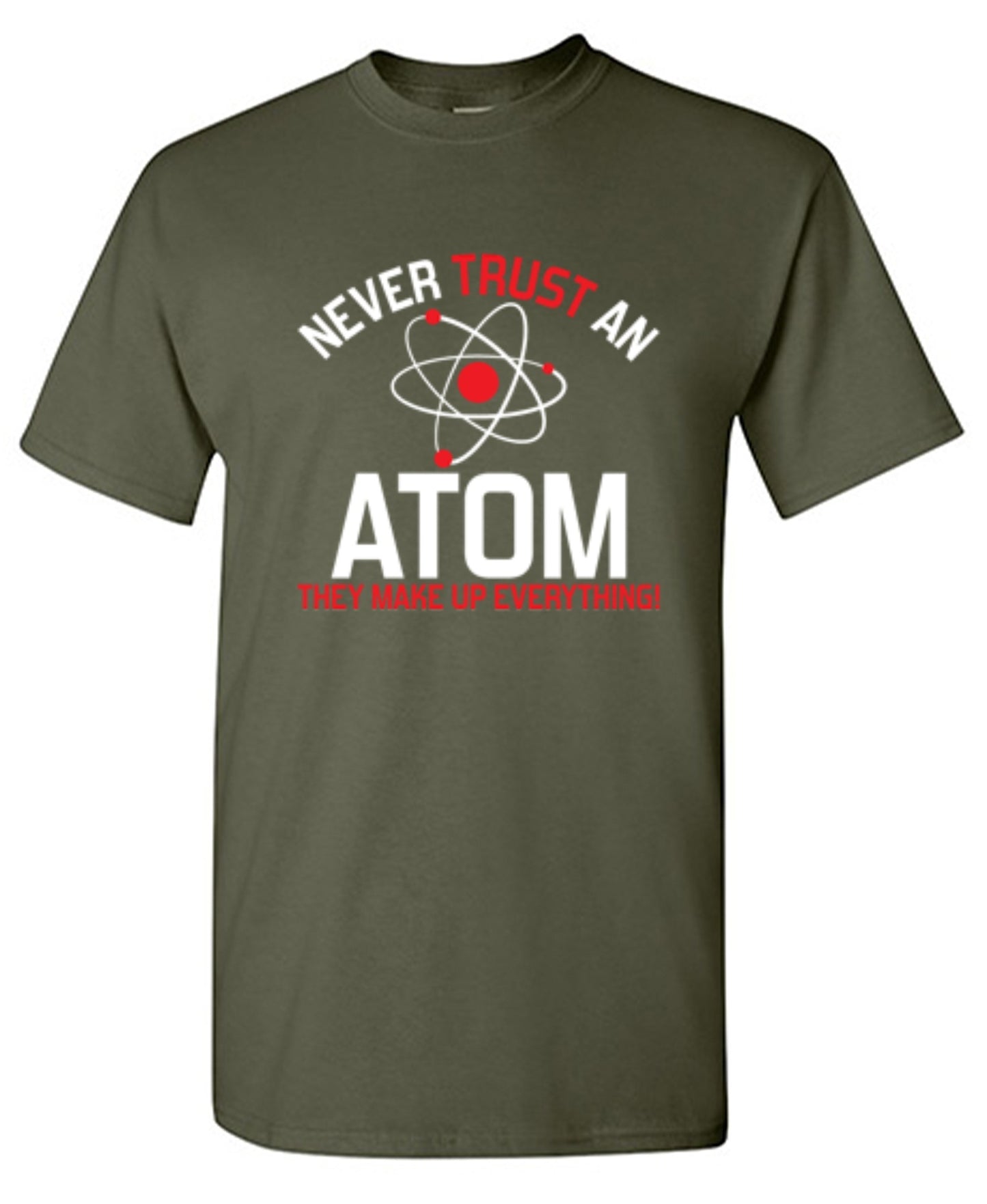 Funny T-Shirts design "Never Trust An Atom They Make Up Everything"