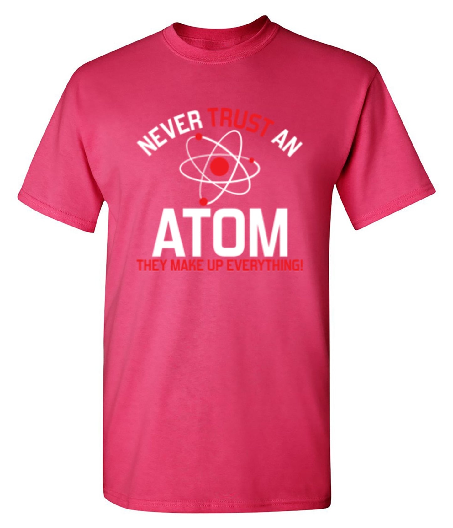Funny T-Shirts design "Never Trust An Atom They Make Up Everything"