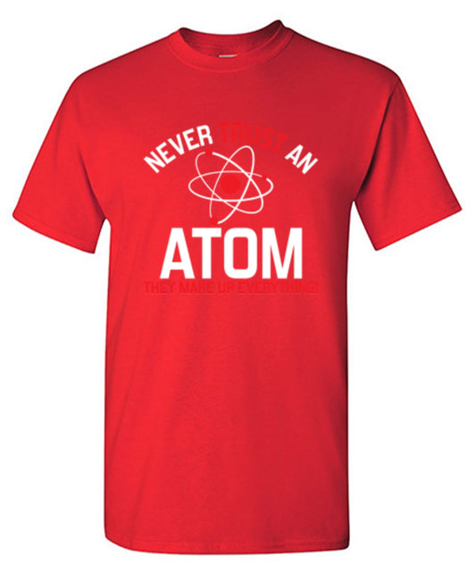 Funny T-Shirts design "Never Trust An Atom They Make Up Everything"