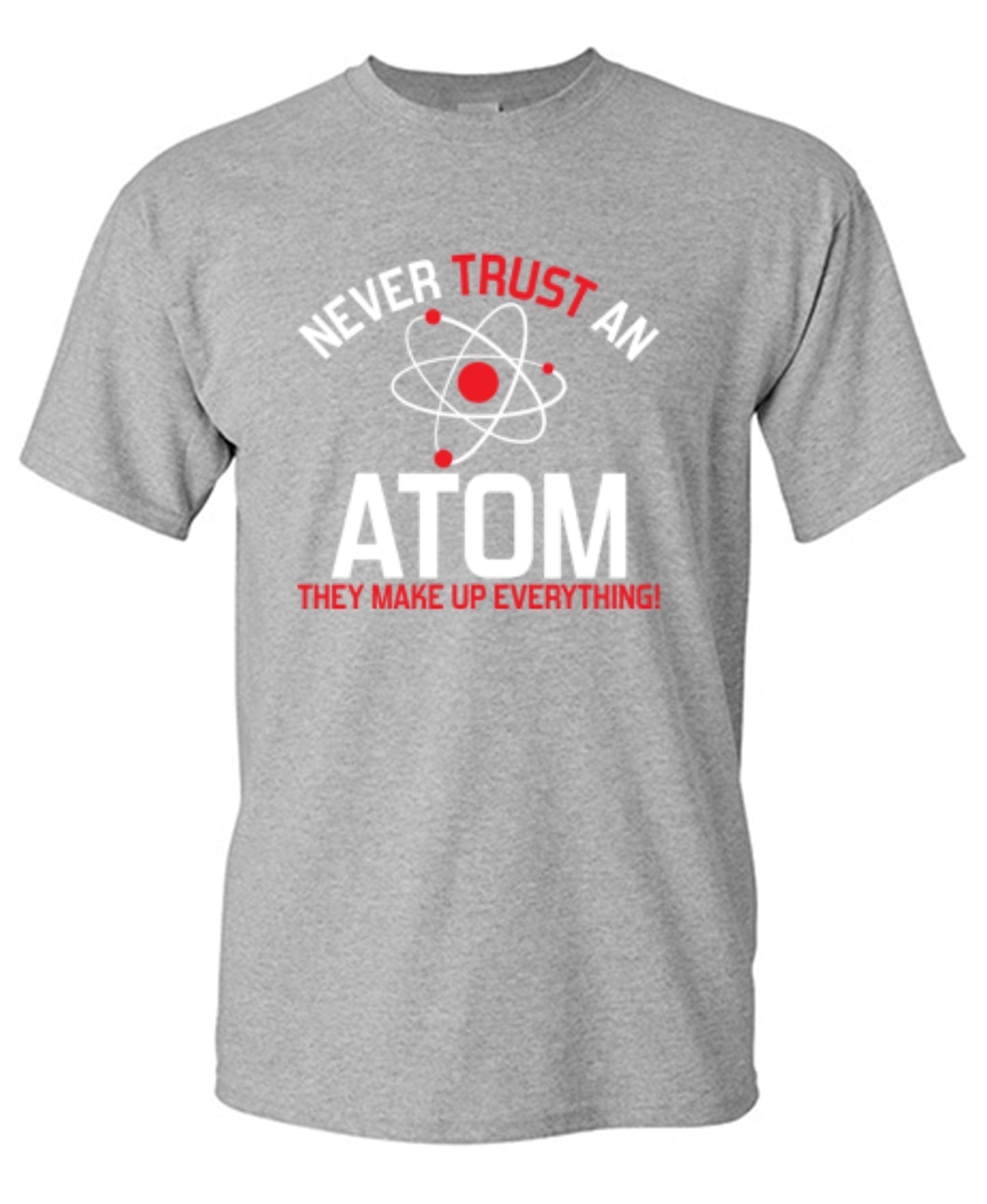 Funny T-Shirts design "Never Trust An Atom They Make Up Everything"