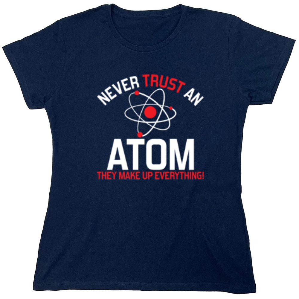 Funny T-Shirts design "Never Trust An Atom They Make Up Everything - Womens"