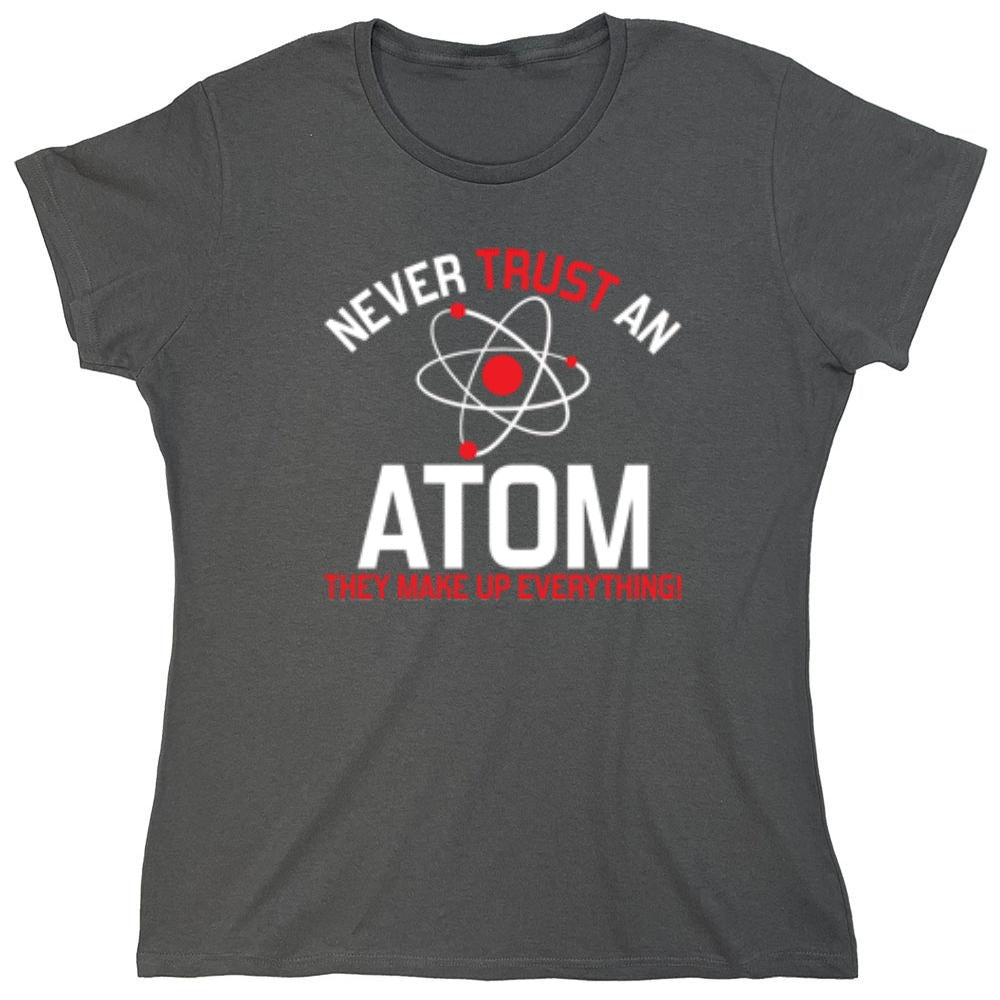 Funny T-Shirts design "Never Trust An Atom They Make Up Everything - Womens"