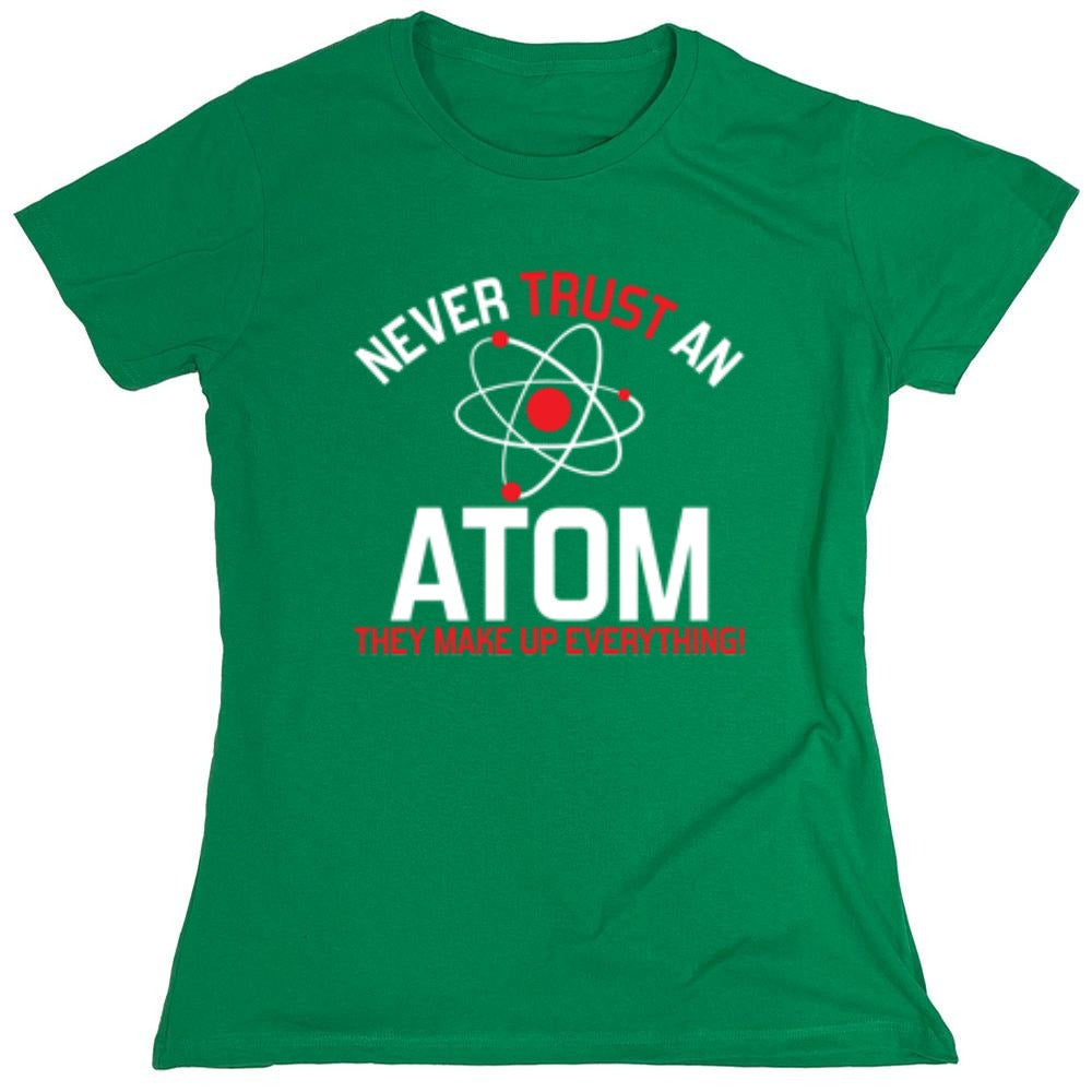Funny T-Shirts design "Never Trust An Atom They Make Up Everything - Womens"