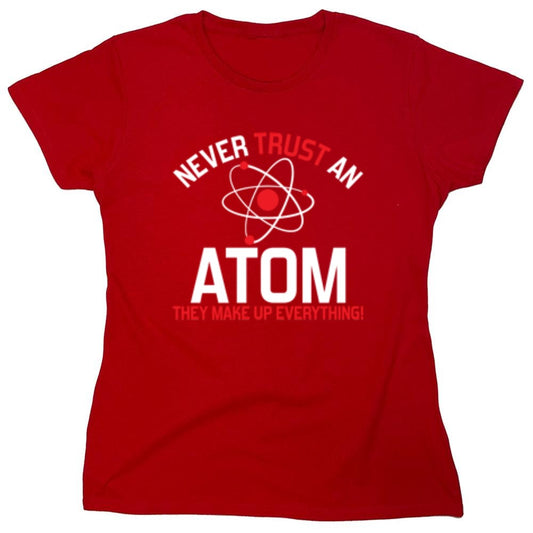 Funny T-Shirts design "Never Trust An Atom They Make Up Everything - Womens"